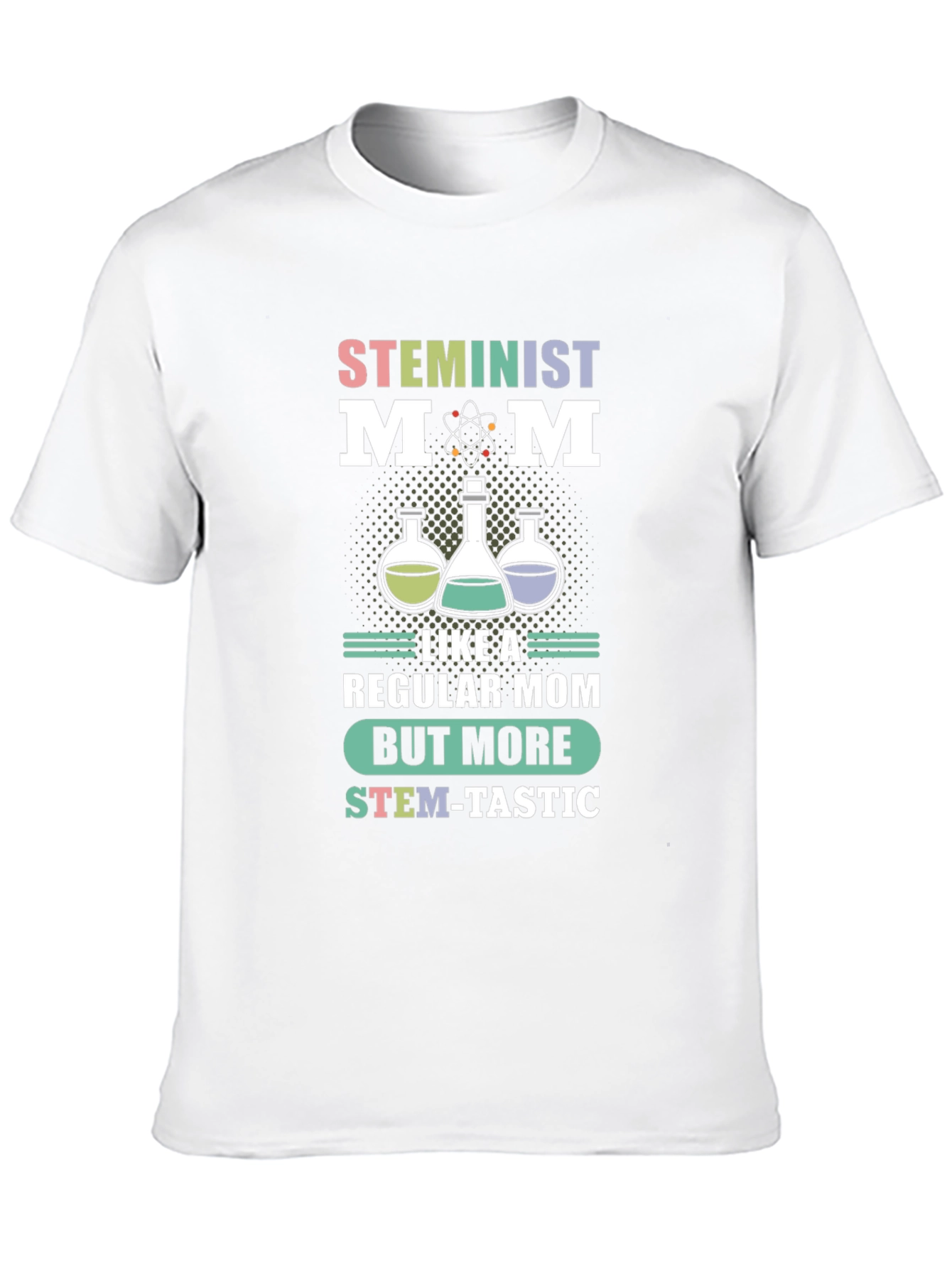 STEMinist Mom T-Shirt: Science Teacher Gift