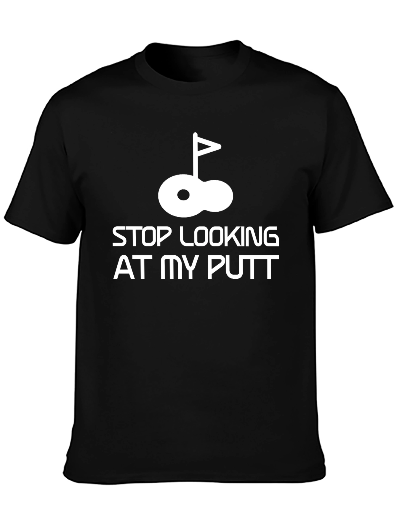 Funny Golf T-Shirt - Stop Looking At My Putt