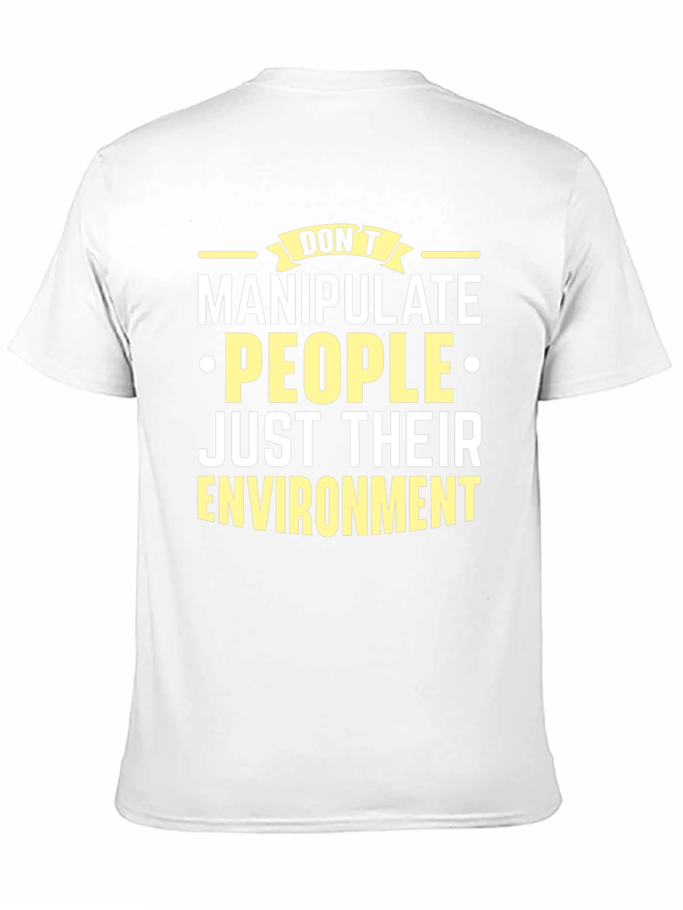 Dont Manipulate People T-Shirt - Environment Focused Tee