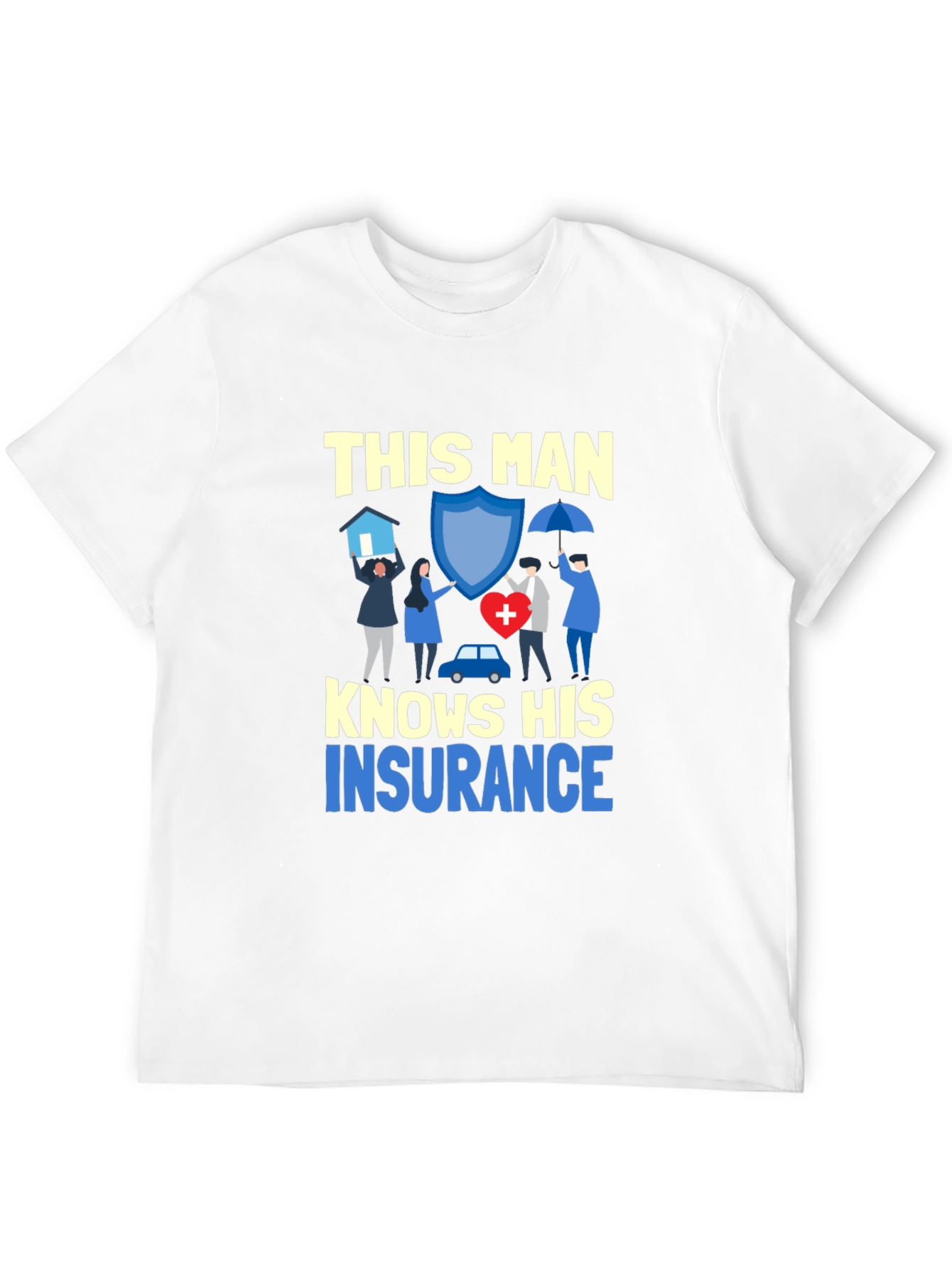 This Man Knows His Insurance T-Shirt