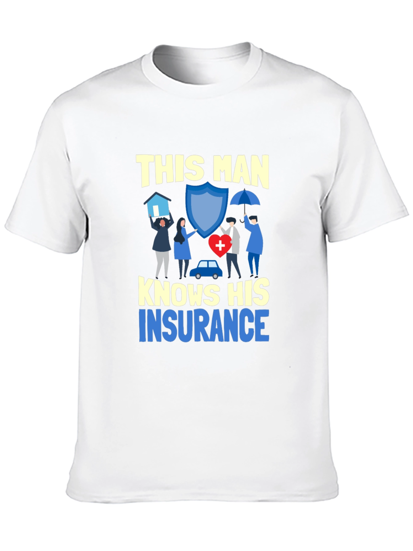 This Man Knows His Insurance T-Shirt