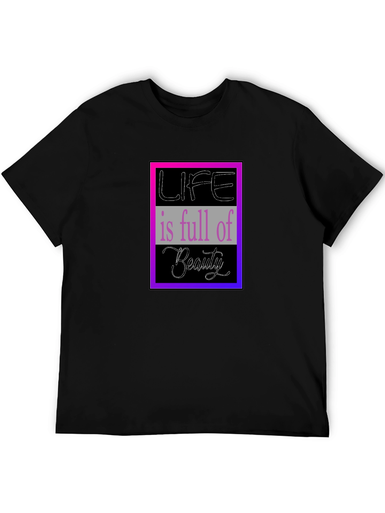 Life is Full of Beauty Graphic T-Shirt