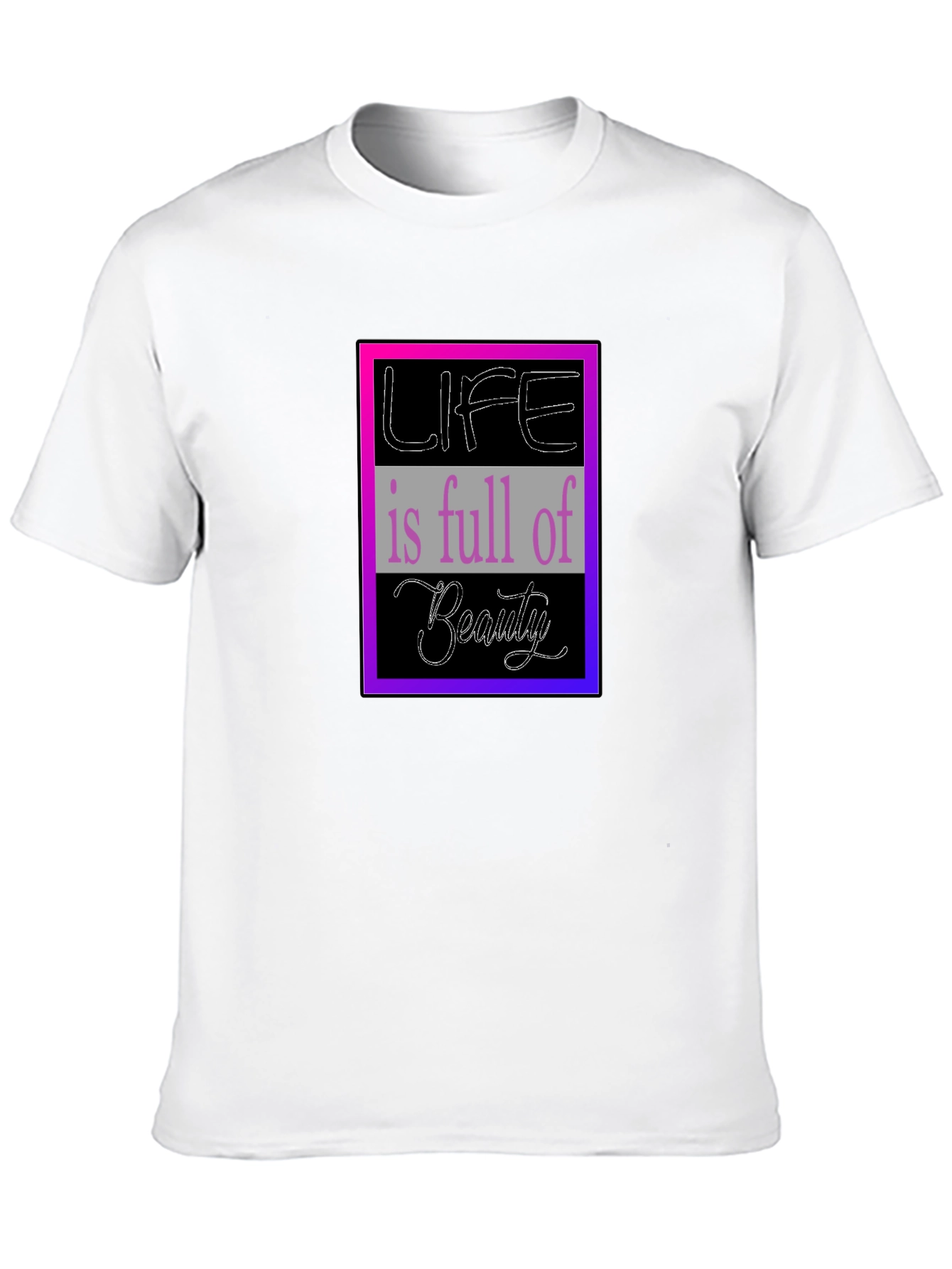 Life is Full of Beauty Graphic T-Shirt