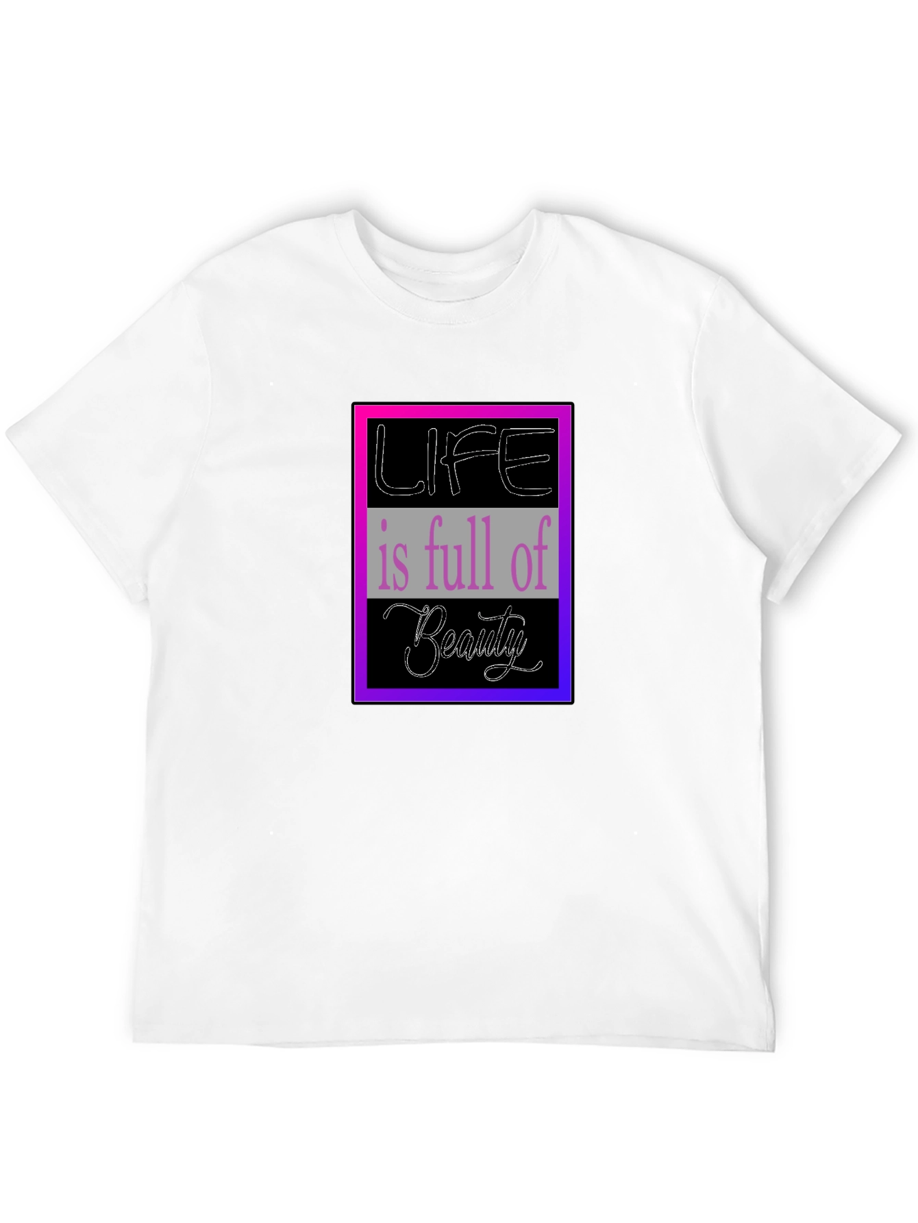 Life is Full of Beauty Graphic T-Shirt