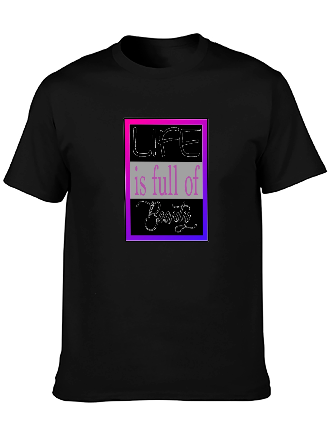 Life is Full of Beauty Graphic T-Shirt