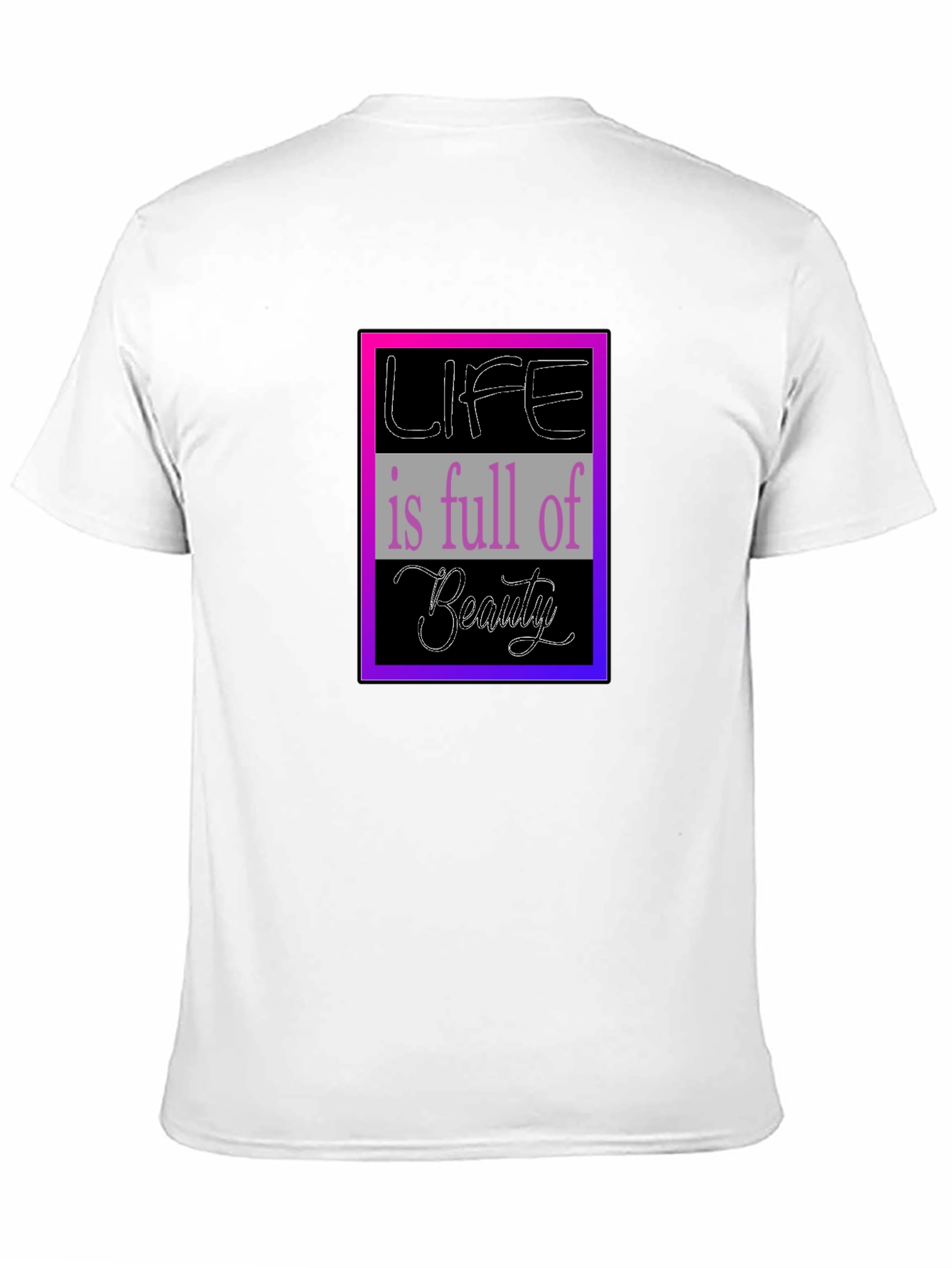 Life is Full of Beauty Graphic T-Shirt