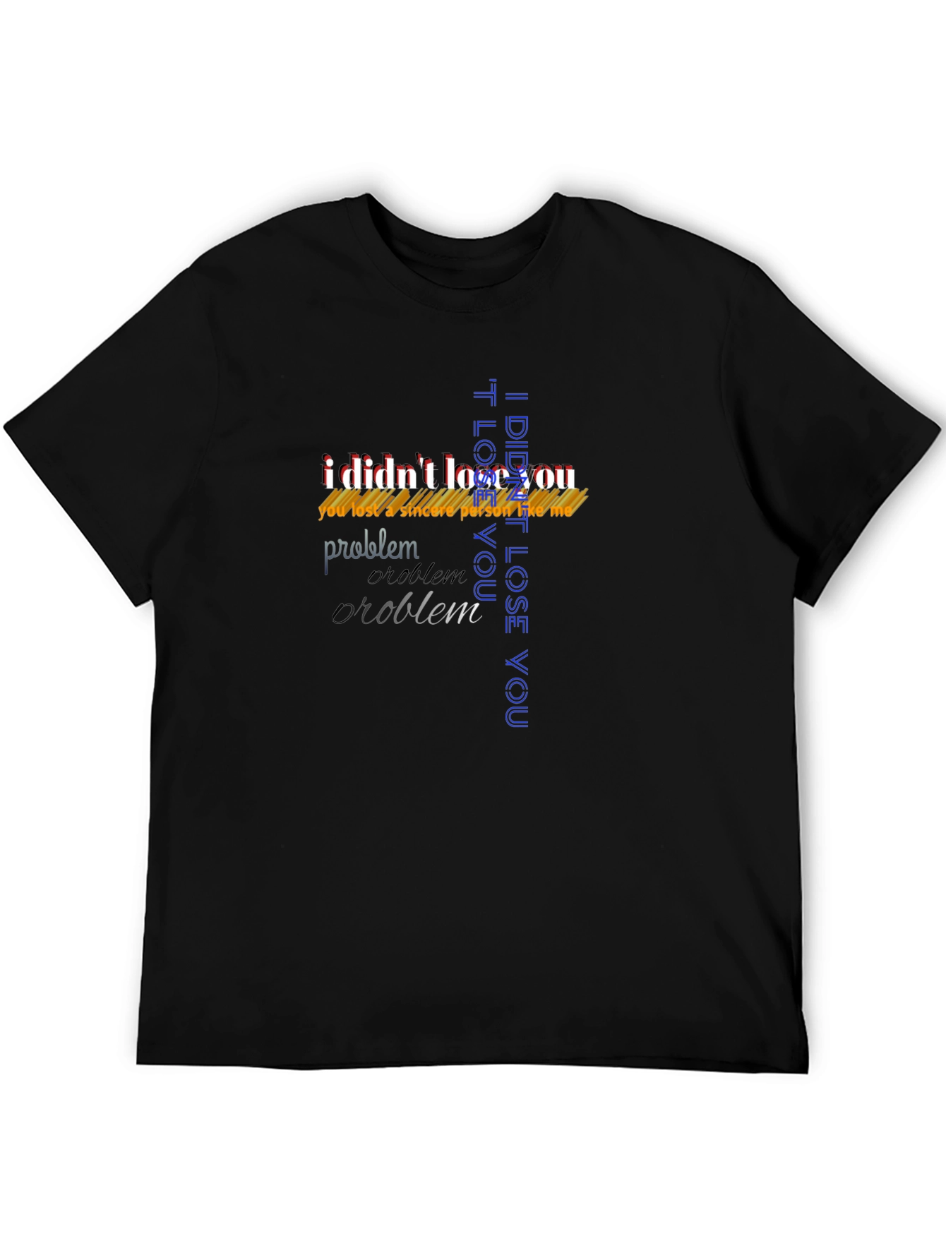 Bold Statement T-Shirt - I Didnt Lose You