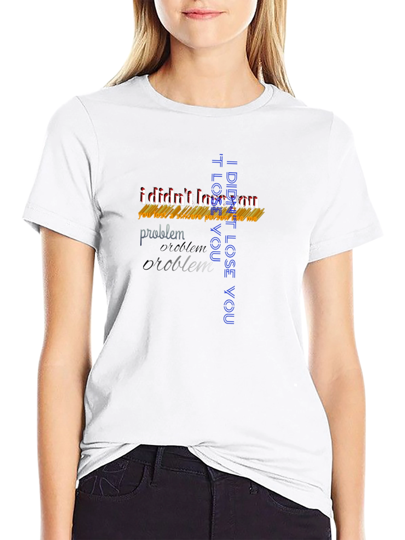 Bold Statement T-Shirt - I Didnt Lose You