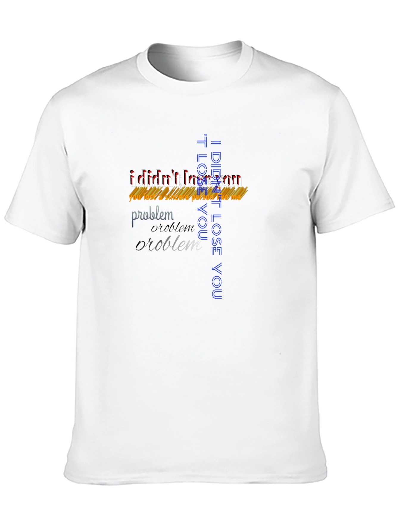 Bold Statement T-Shirt - I Didnt Lose You