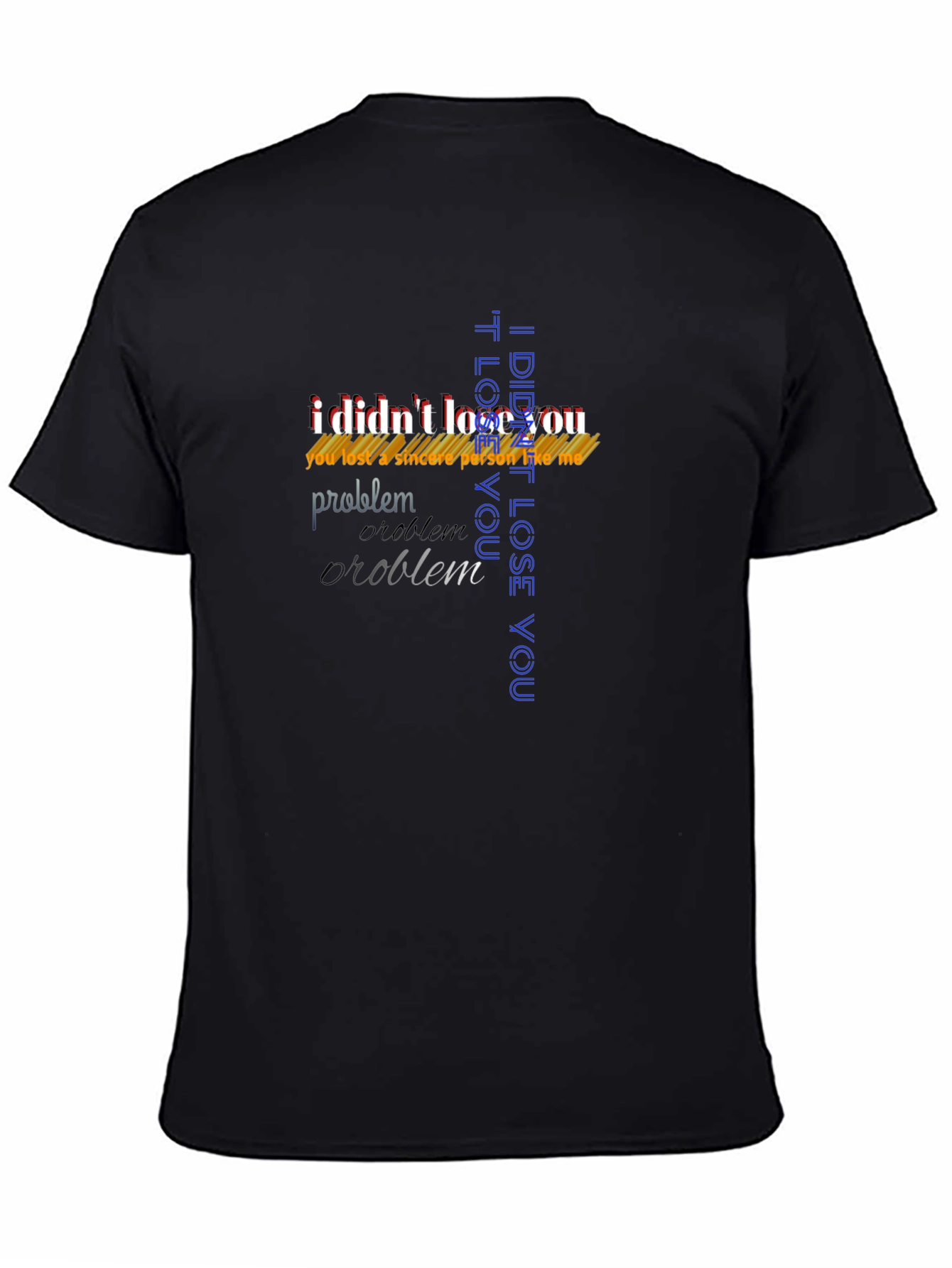 Bold Statement T-Shirt - I Didnt Lose You