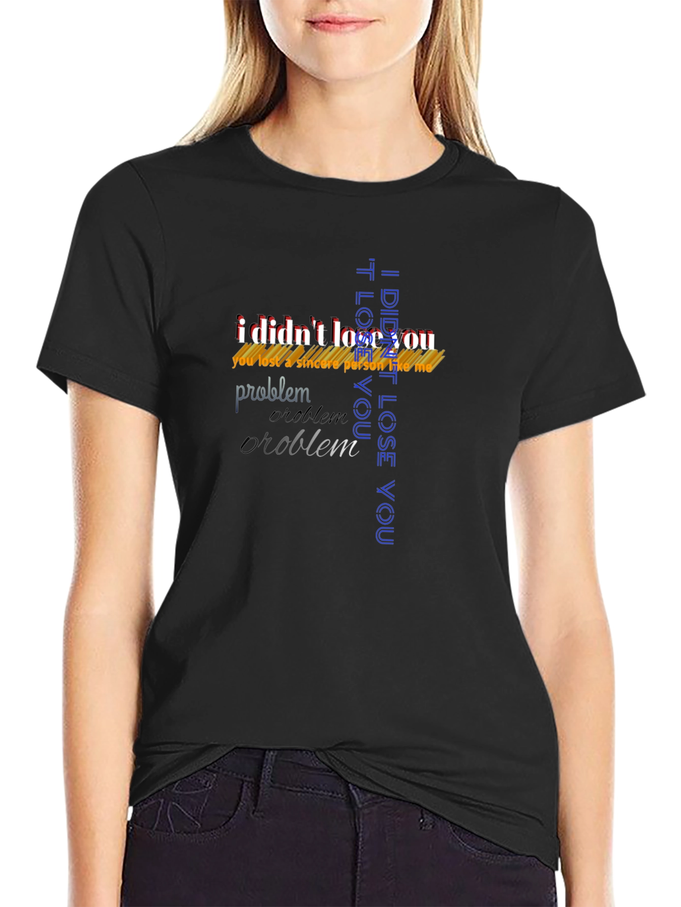 Bold Statement T-Shirt - I Didnt Lose You