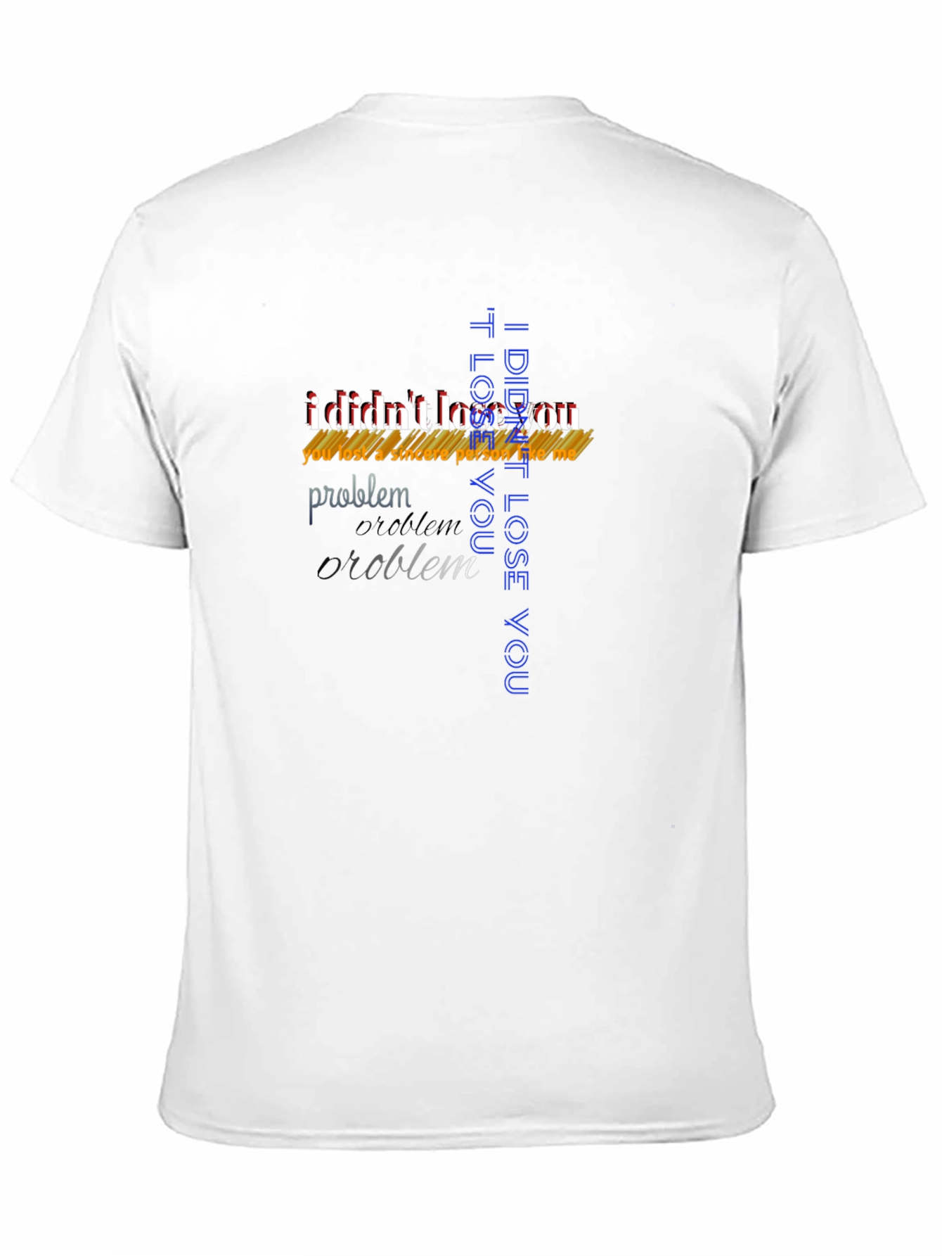 Bold Statement T-Shirt - I Didnt Lose You