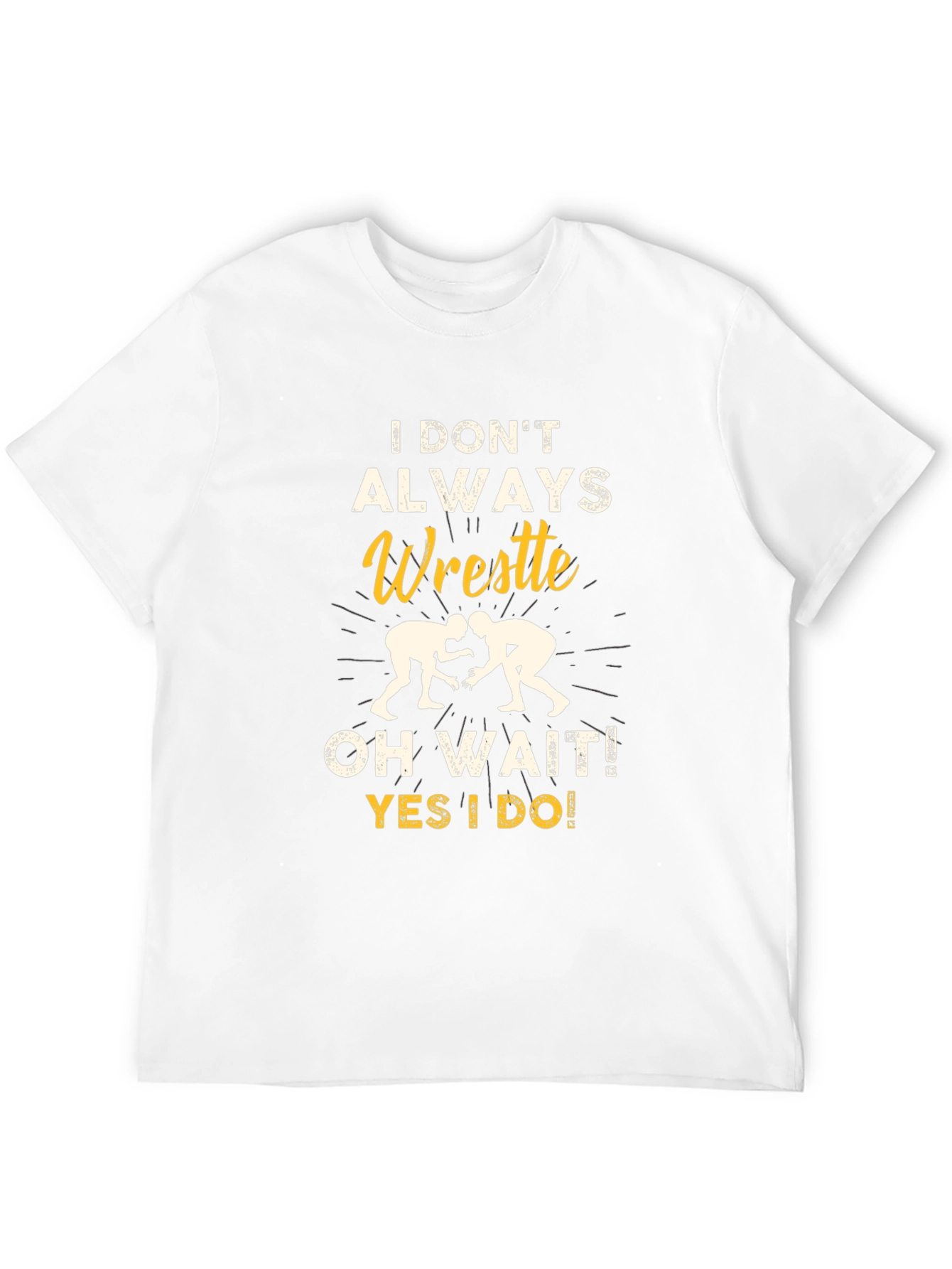 Funny Wrestling Graphic T-Shirt - I Dont Always Wrestle