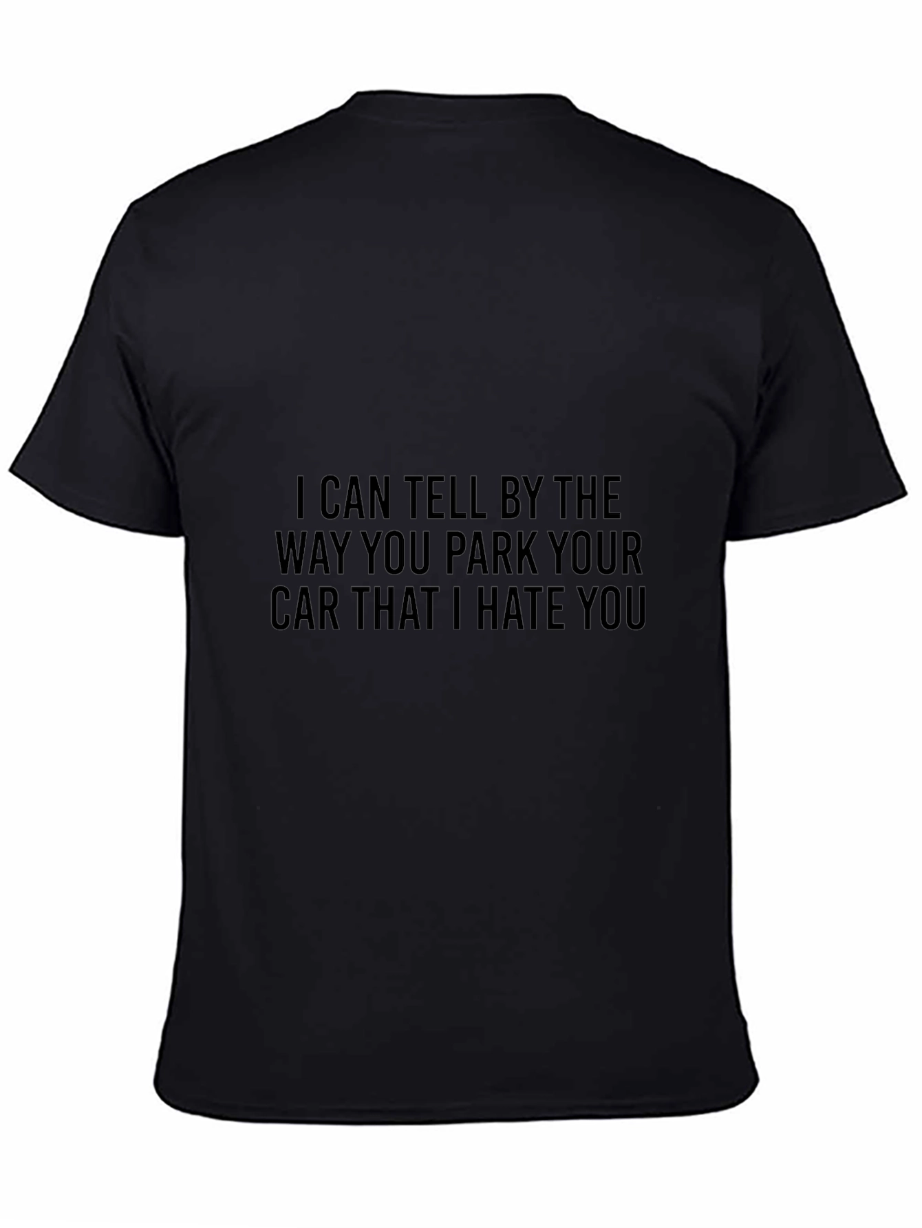 Humorous Black T-Shirt: I Hate Your Parking
