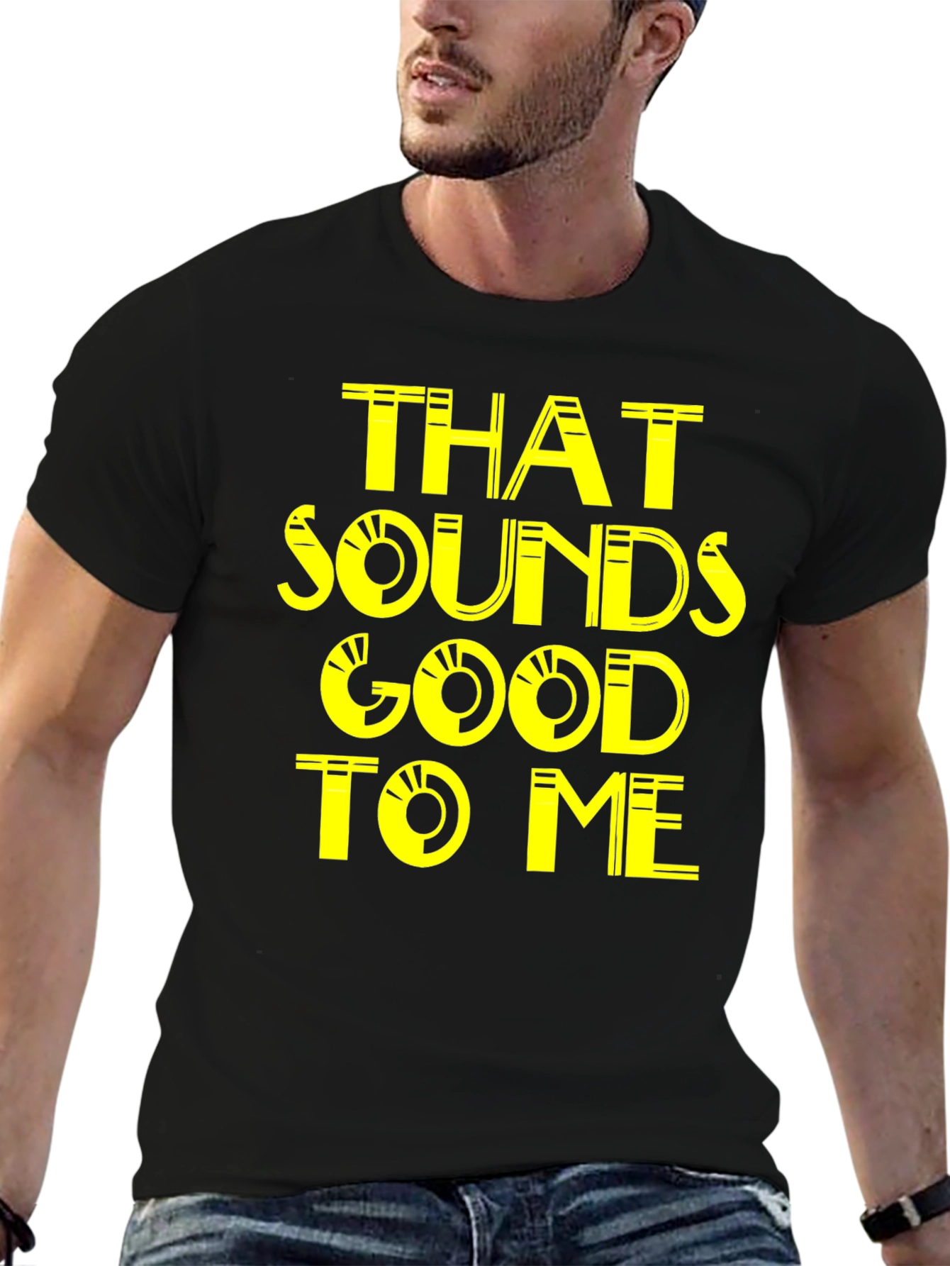 That Sounds Good To Me - Graphic Tee