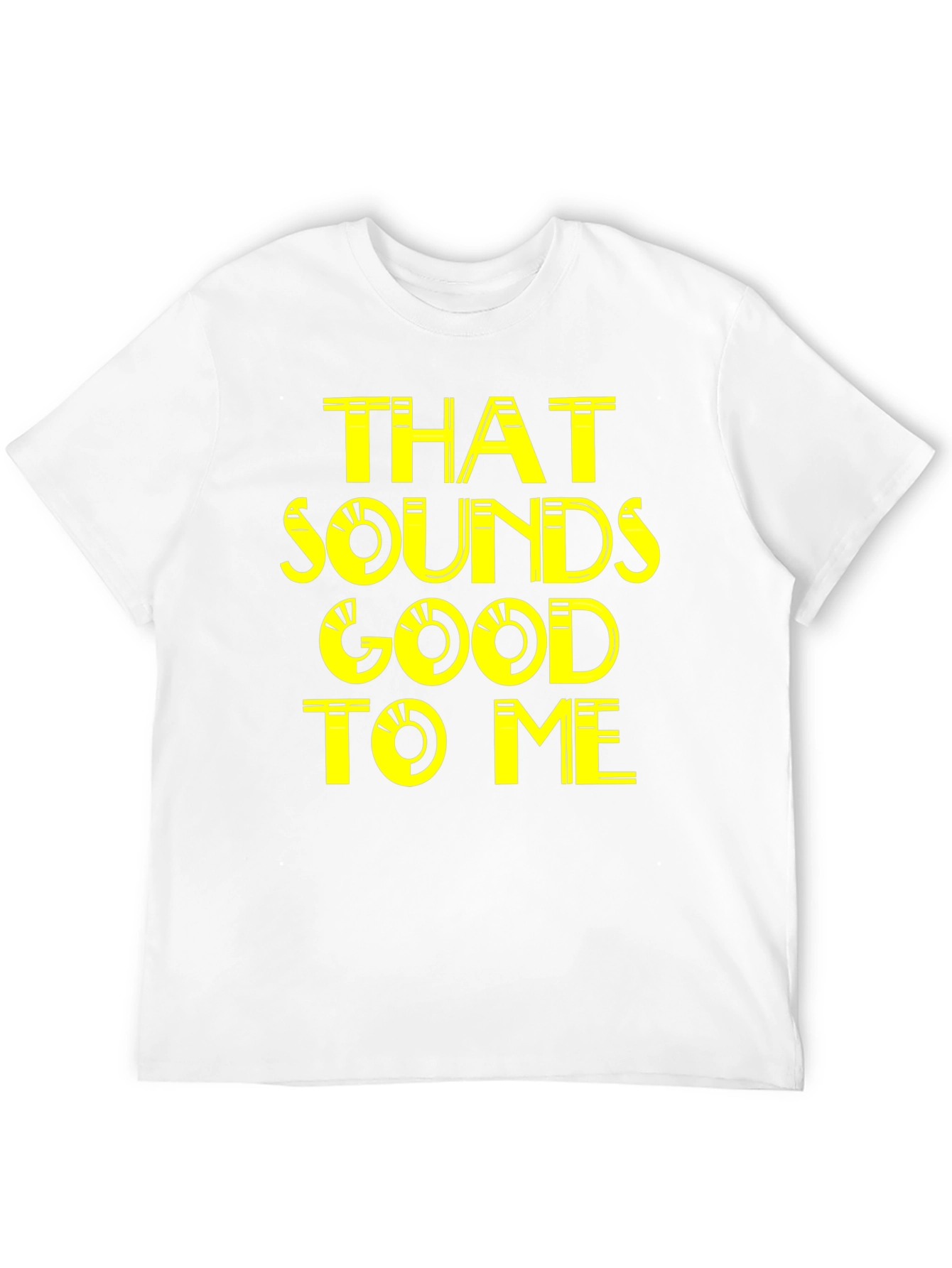 That Sounds Good To Me - Graphic Tee