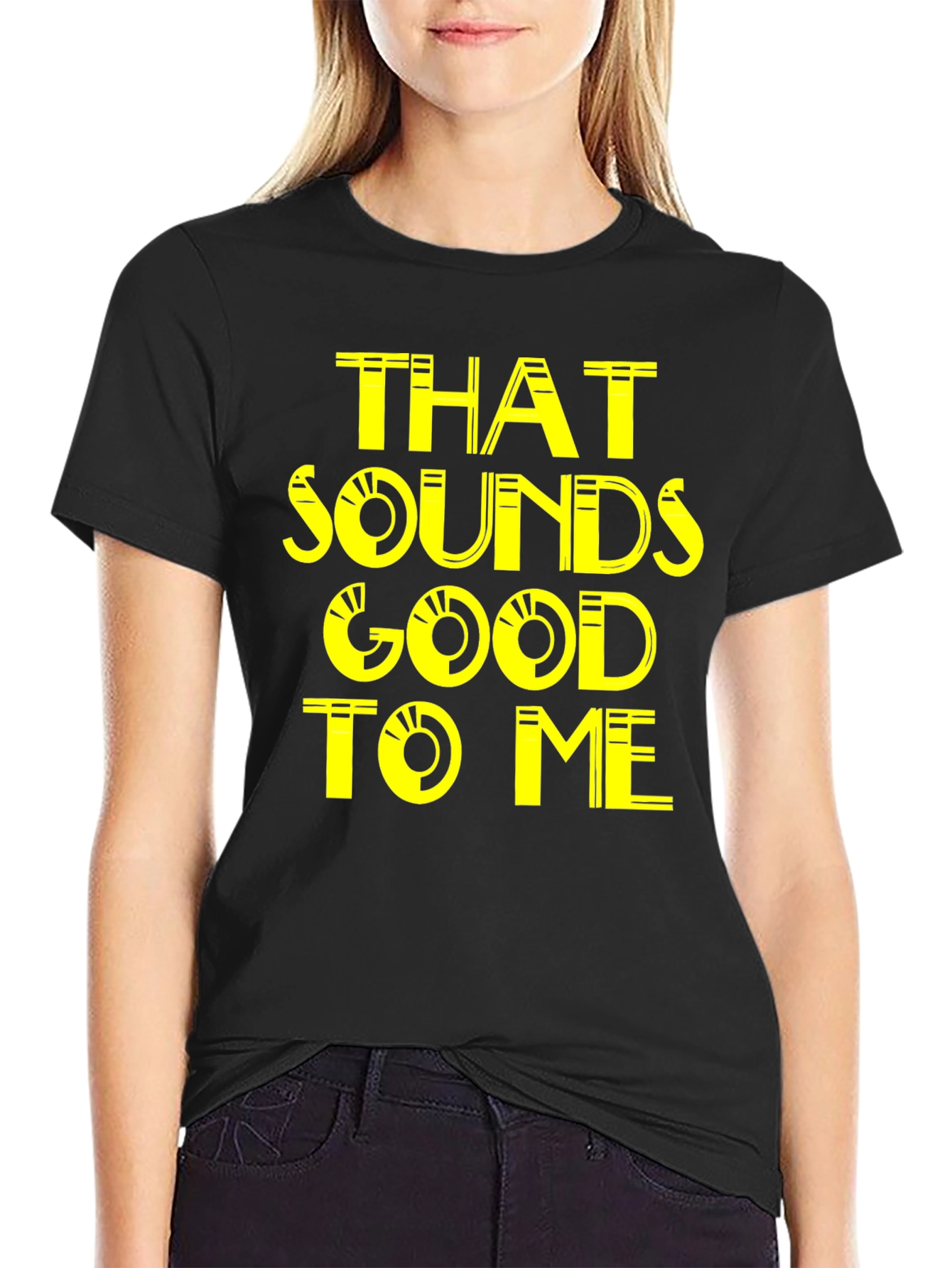 That Sounds Good To Me - Graphic Tee