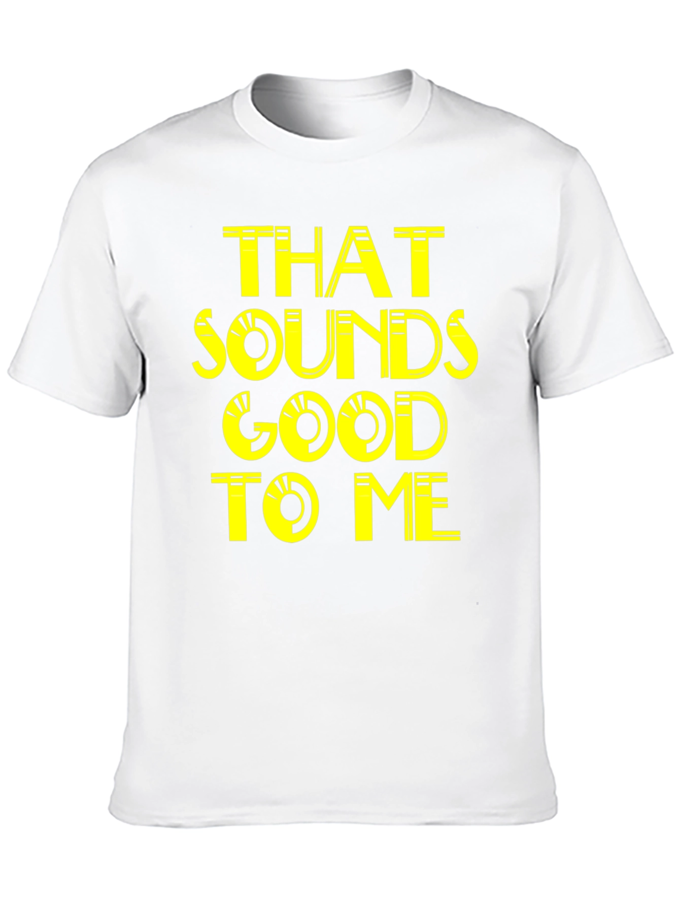 That Sounds Good To Me - Graphic Tee