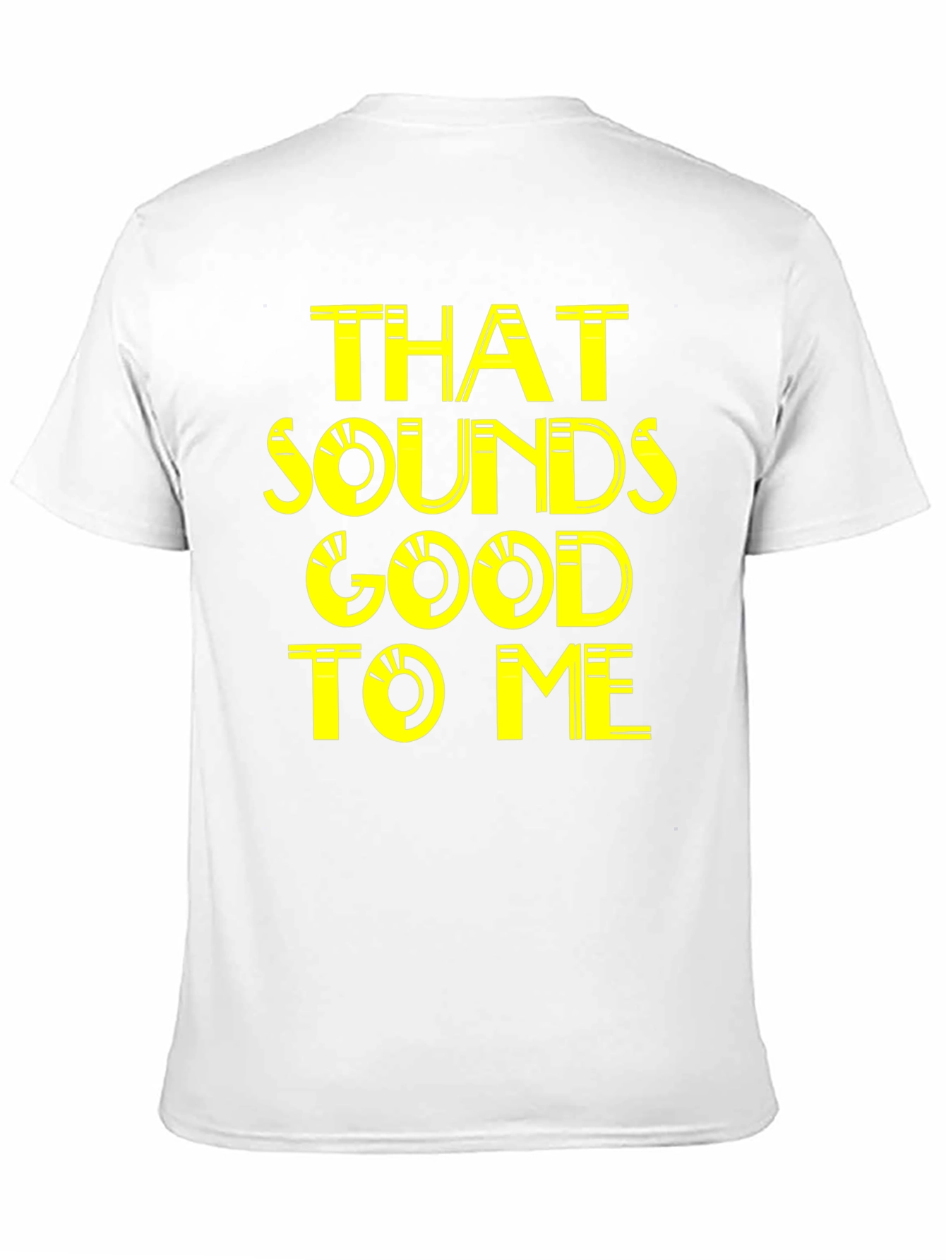 That Sounds Good To Me - Graphic Tee
