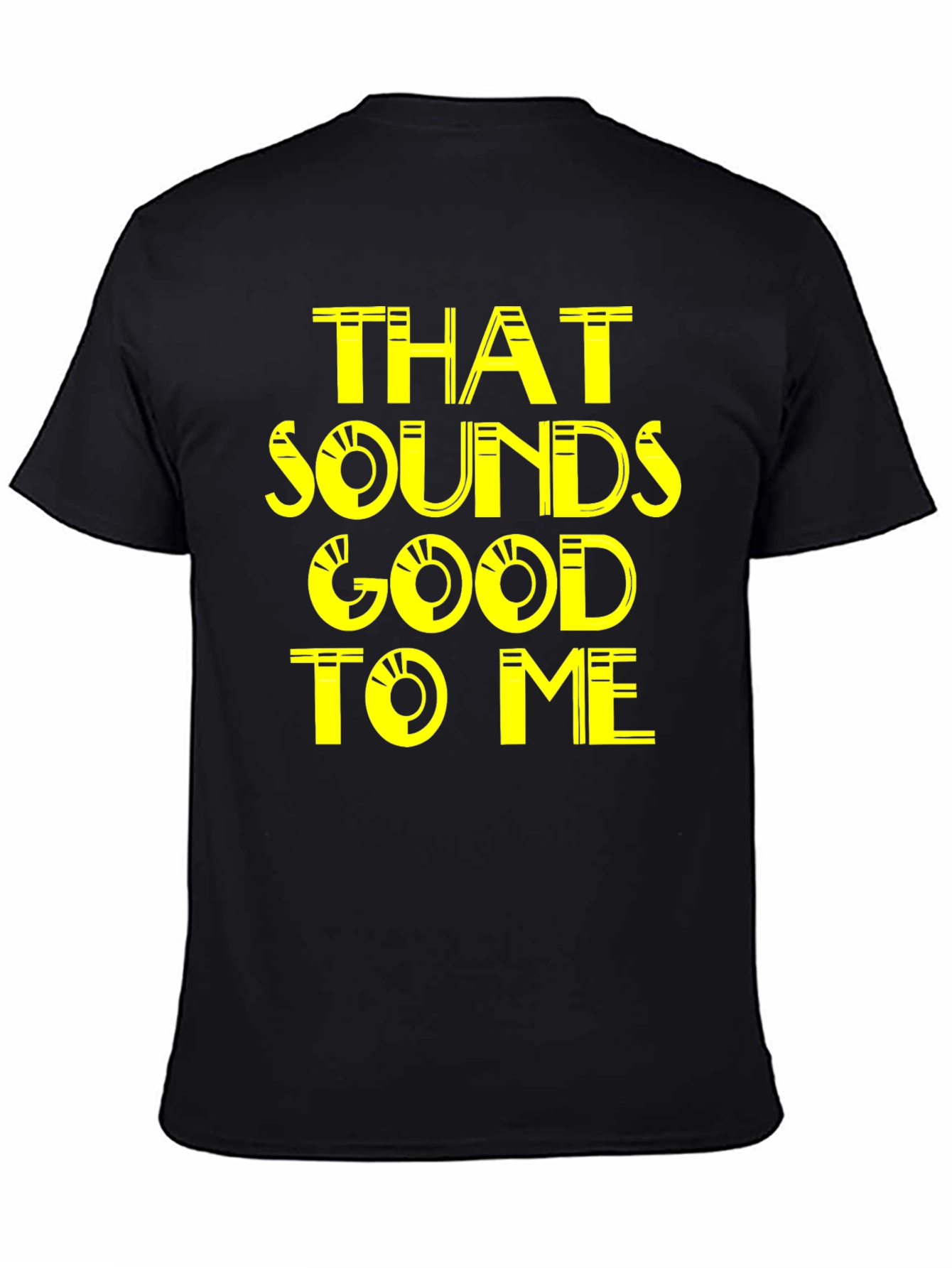 That Sounds Good To Me - Graphic Tee