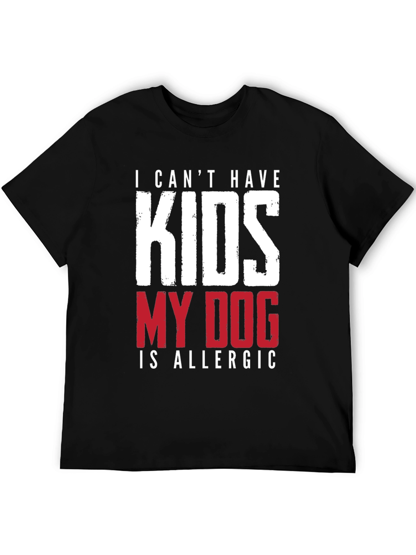 Funny Dog Allergy T-Shirt - I Cant Have Kids