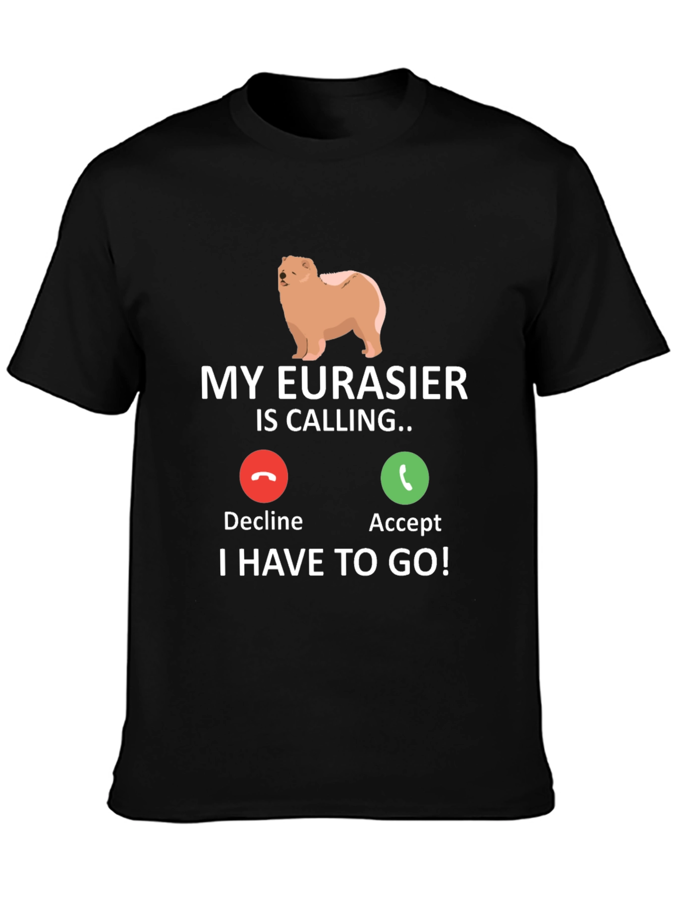 My Eurasier Is Calling T-Shirt - Dog Lover Gift