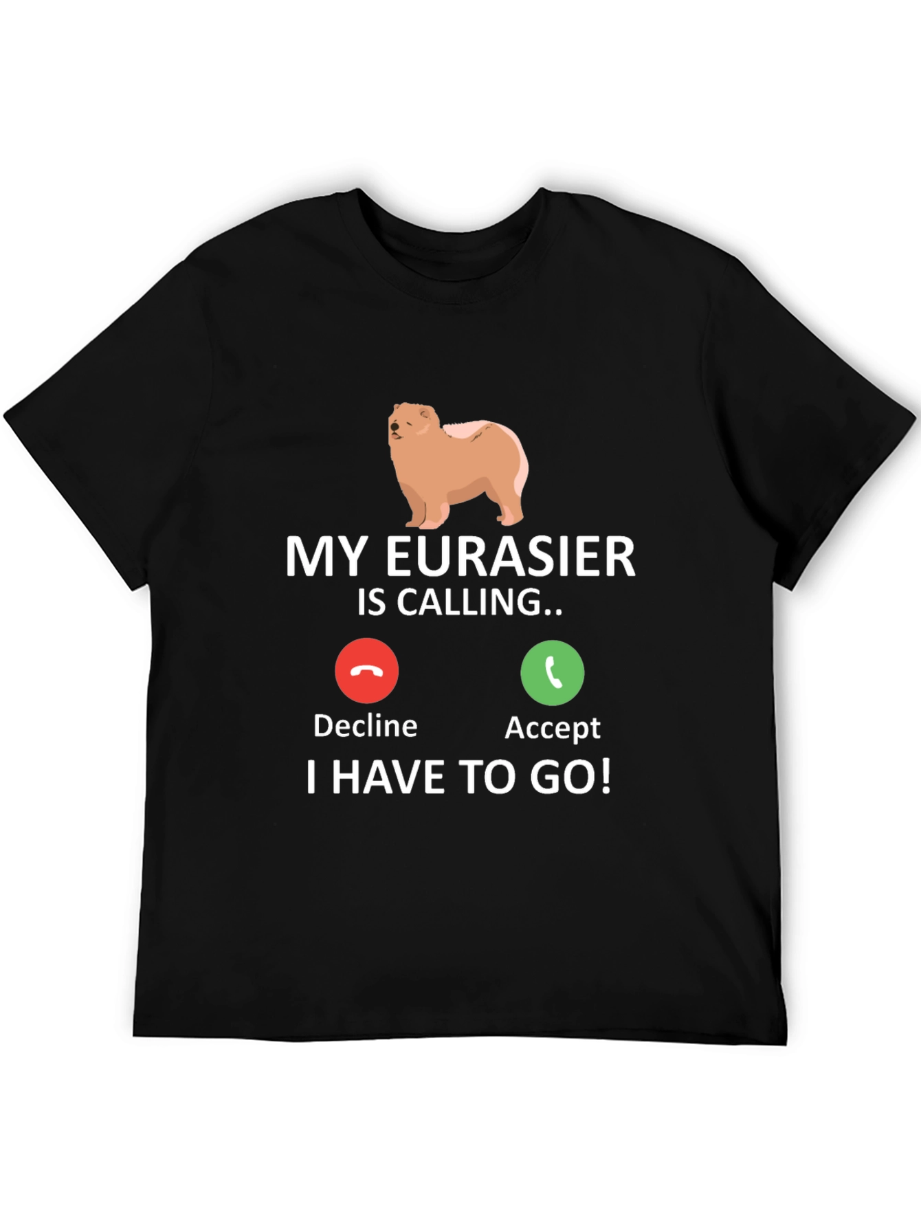 My Eurasier Is Calling T-Shirt - Dog Lover Gift