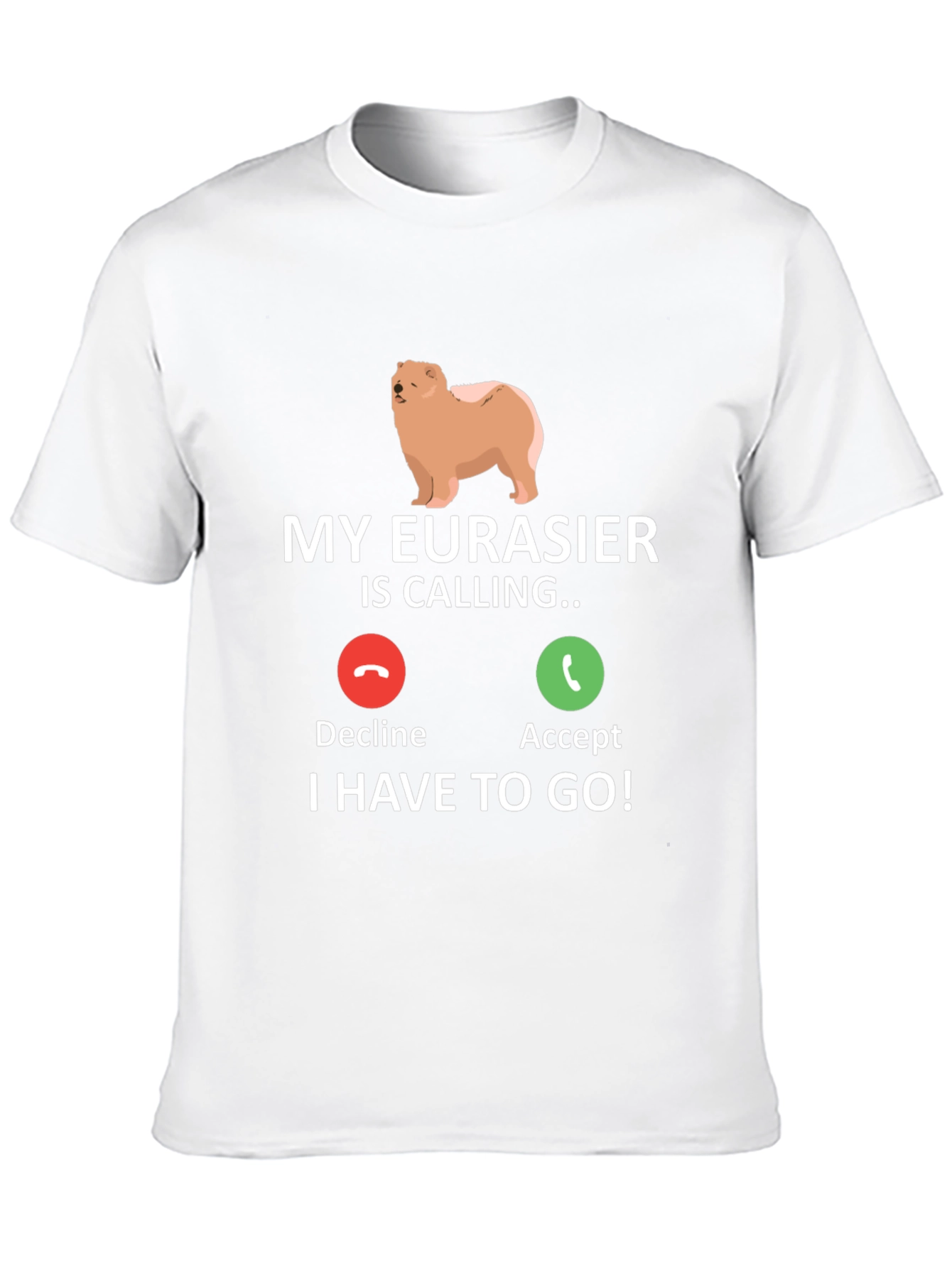 My Eurasier Is Calling T-Shirt - Dog Lover Gift