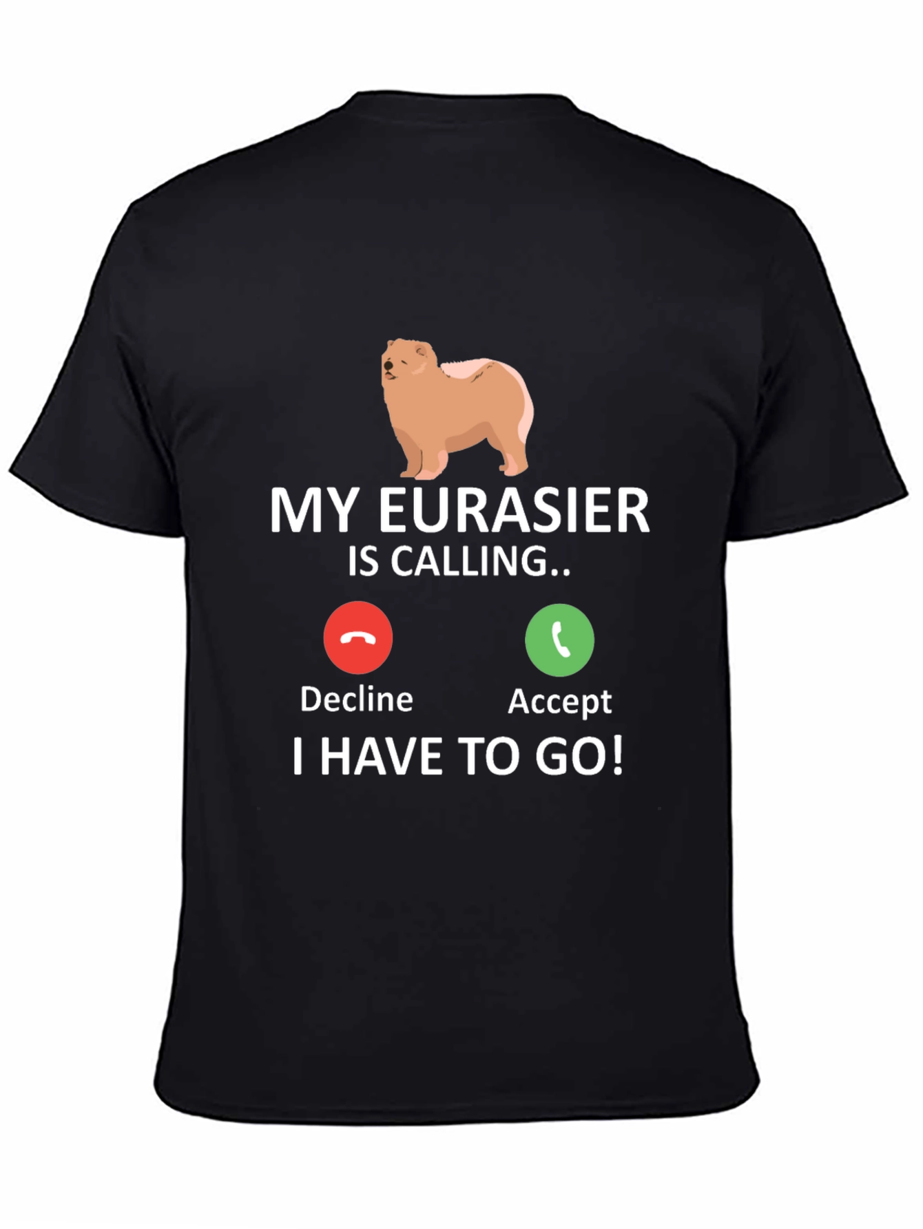 My Eurasier Is Calling T-Shirt - Dog Lover Gift