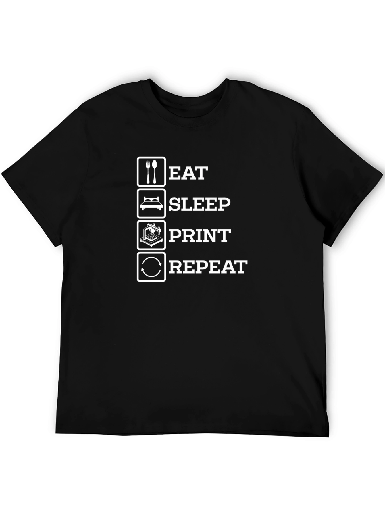 Eat Sleep Print Repeat T-Shirt 3D Printing Hobby Tee