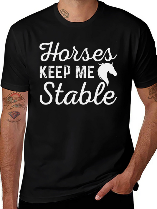 Horses Keep Me Stable T-Shirt - Equestrian Tee