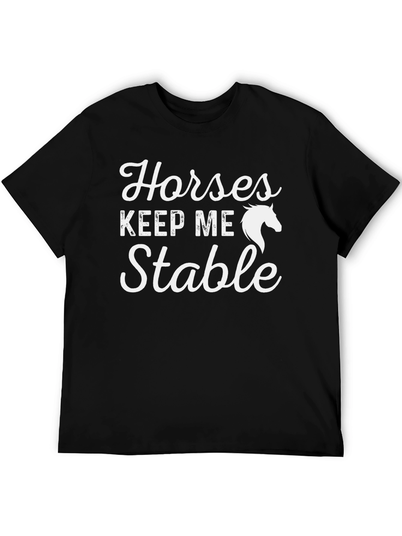 Horses Keep Me Stable T-Shirt - Equestrian Tee