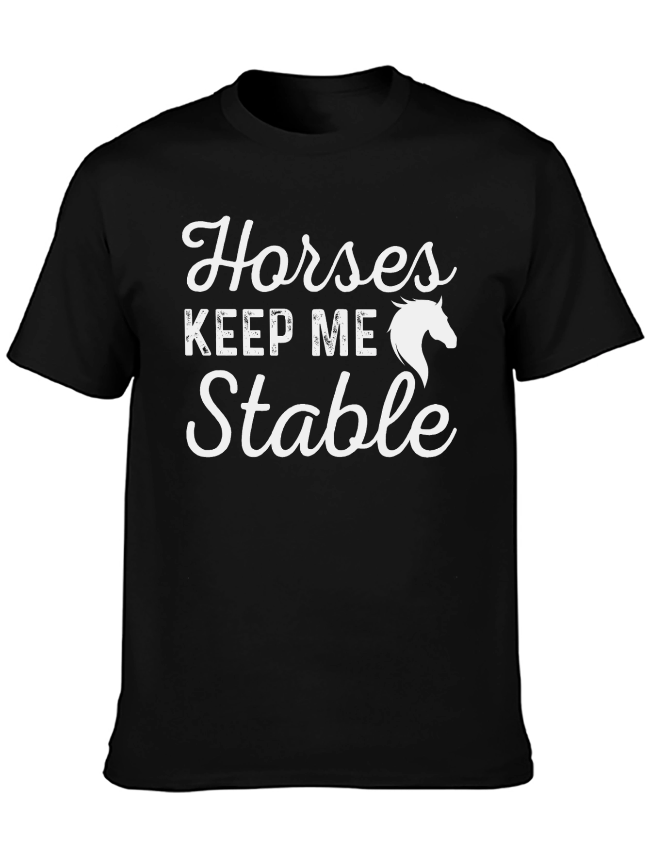 Horses Keep Me Stable T-Shirt - Equestrian Tee
