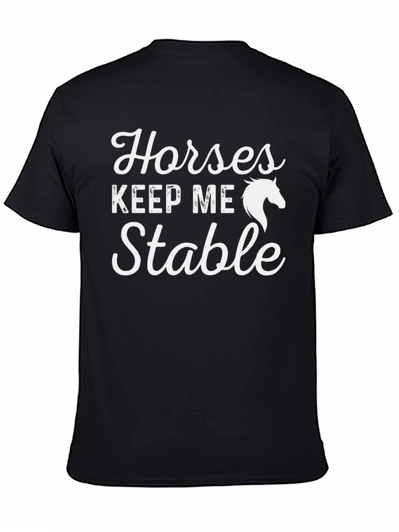 Horses Keep Me Stable T-Shirt - Equestrian Tee