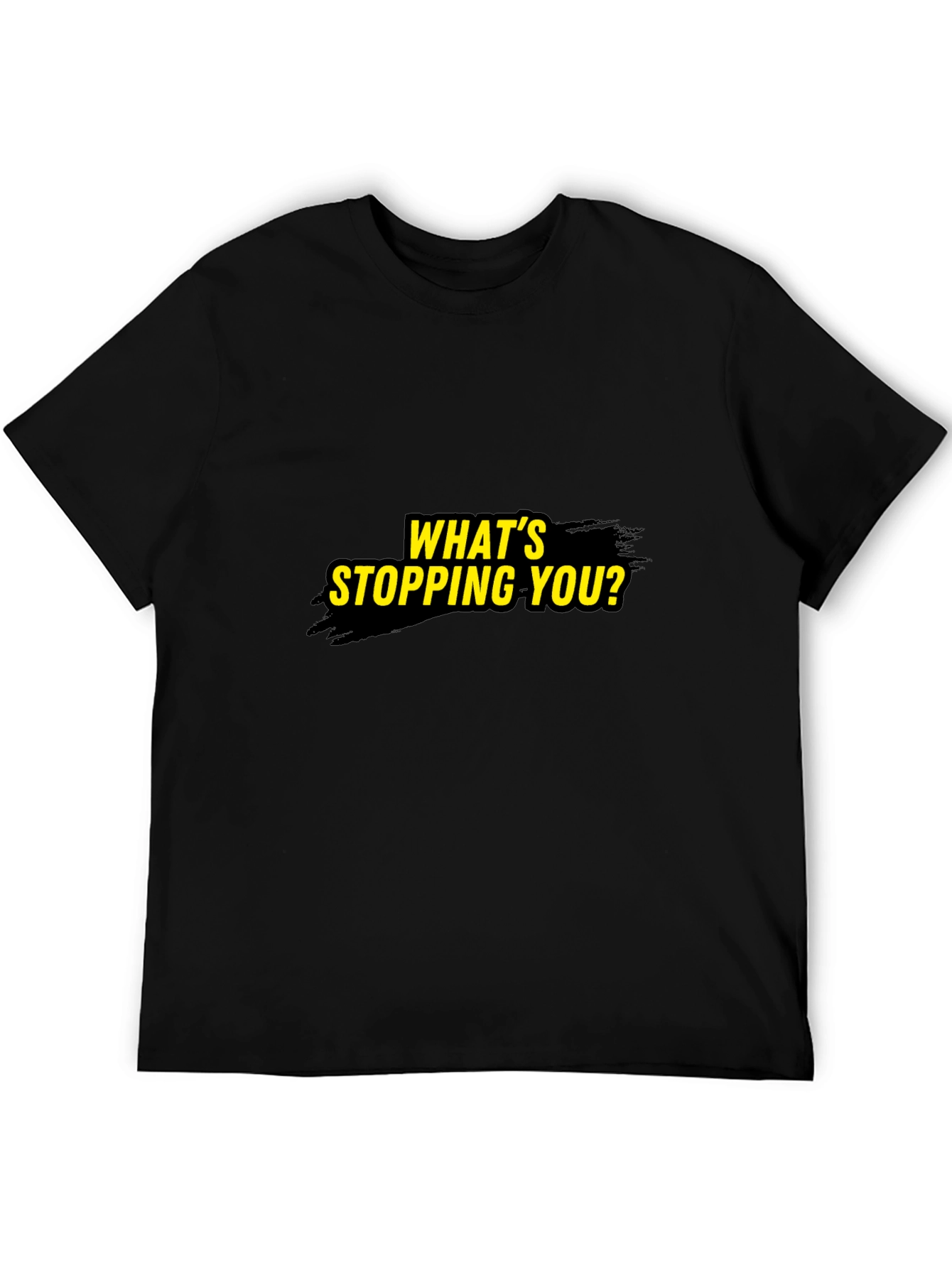 Motivational Whats Stopping You? Black T-Shirt