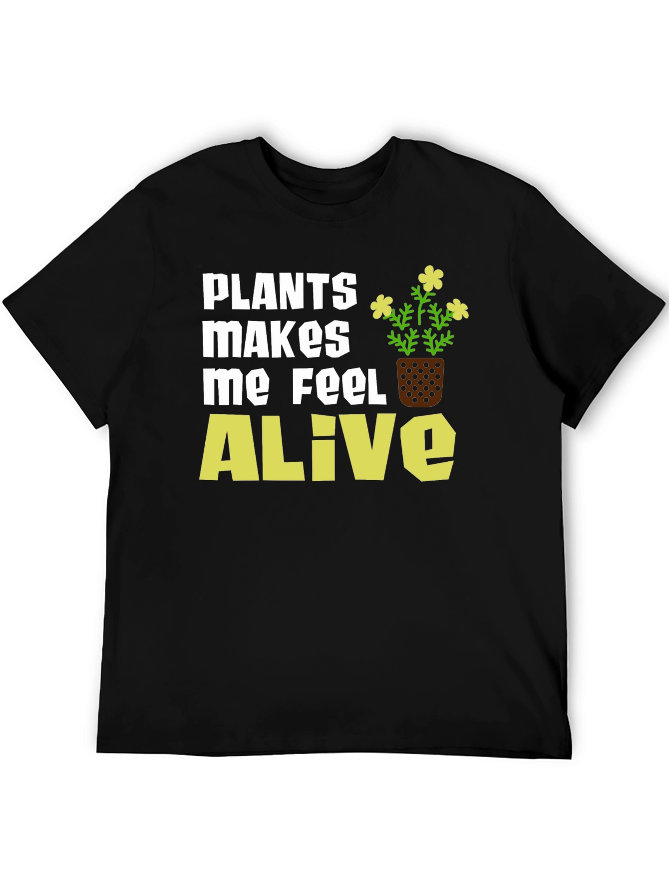 Plants Make Me Feel Alive T-Shirt