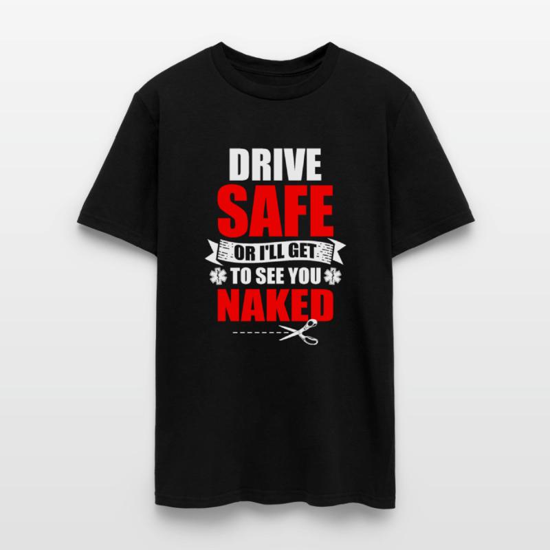 Drive Safe Or I'll Get To See You Naked EMT