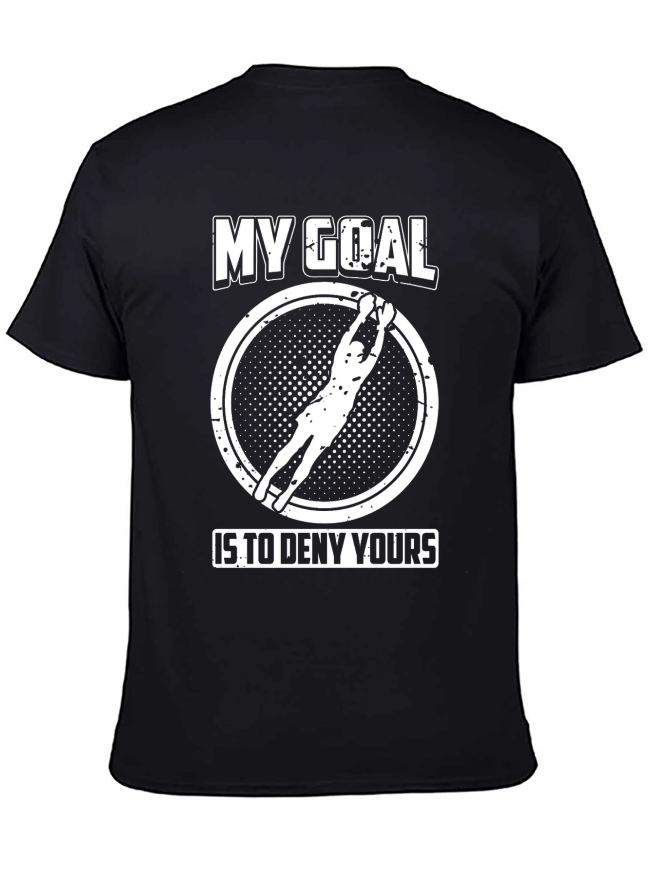My Goal Is To Deny Yours Goalie T-Shirt