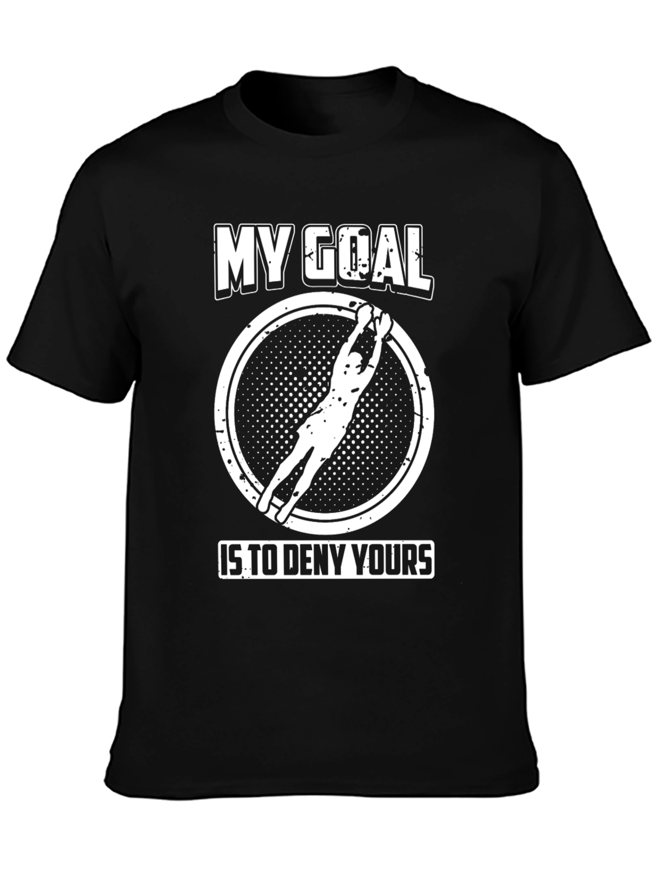 My Goal Is To Deny Yours Goalie T-Shirt