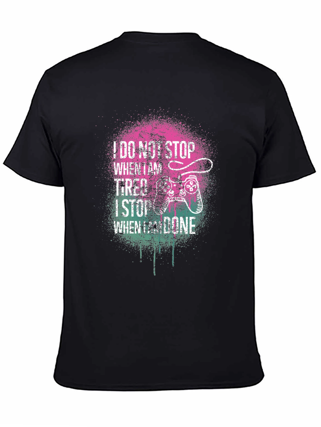 Gamer Tee: I Stop When Im Done