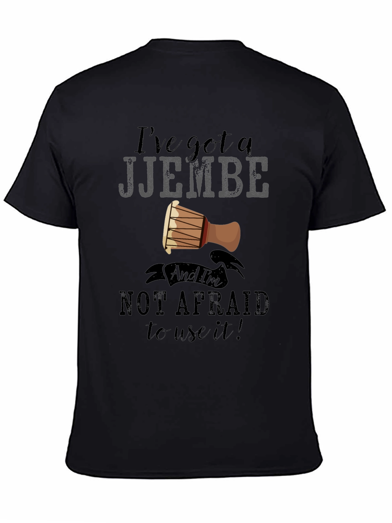 Ive Got a Djembe T-Shirt - Music Lover Tee
