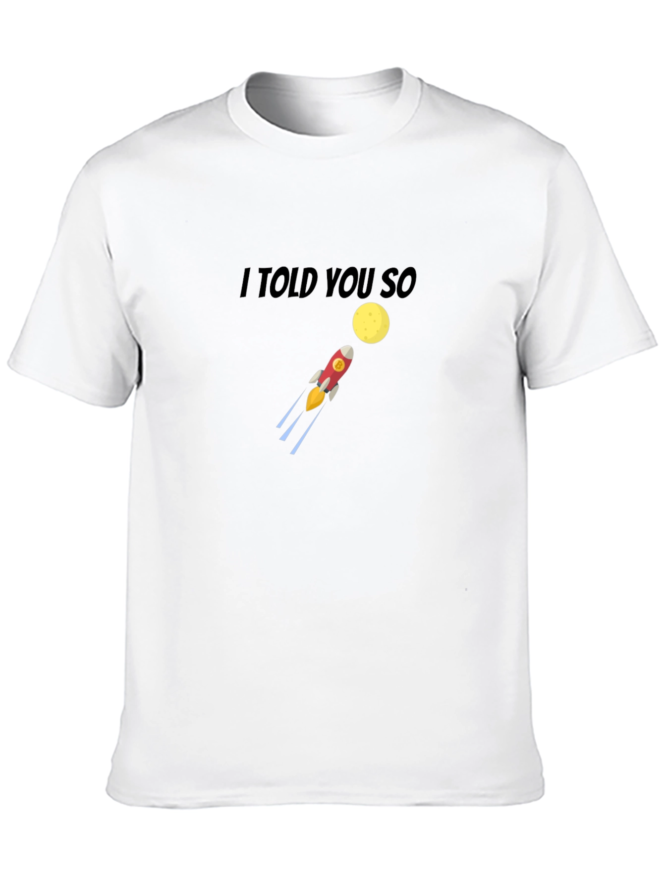 I Told You So Rocket to the Moon T-Shirt