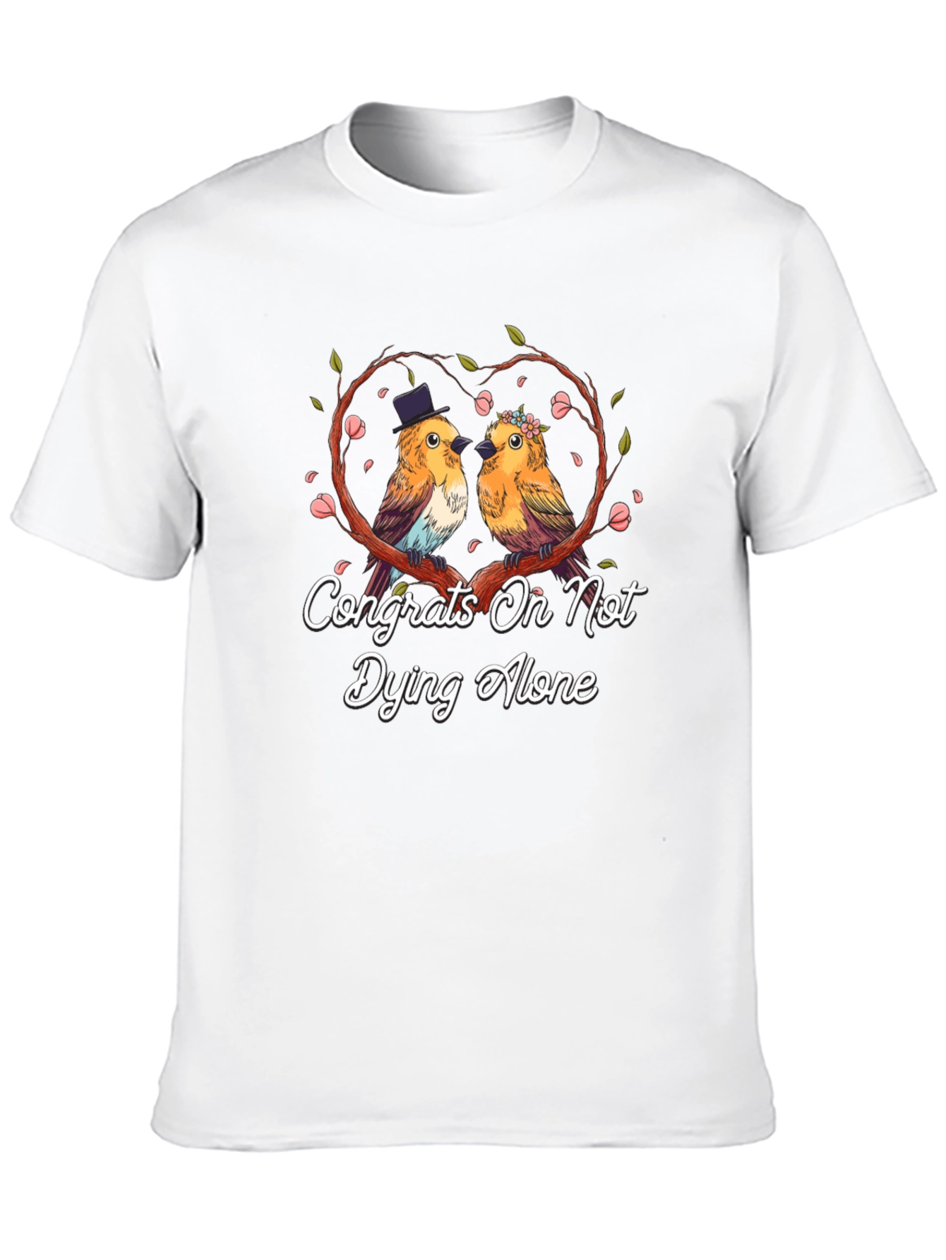 Congrats on Not Dying Alone T-Shirt