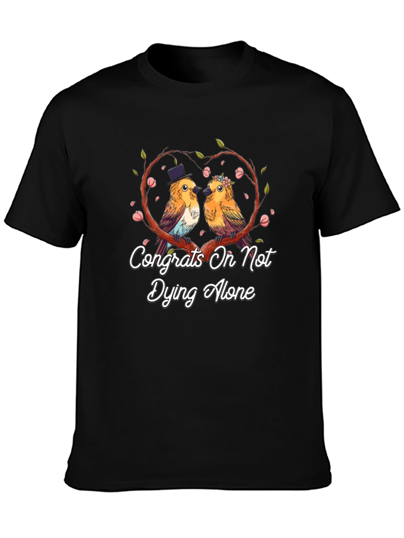 Congrats on Not Dying Alone T-Shirt