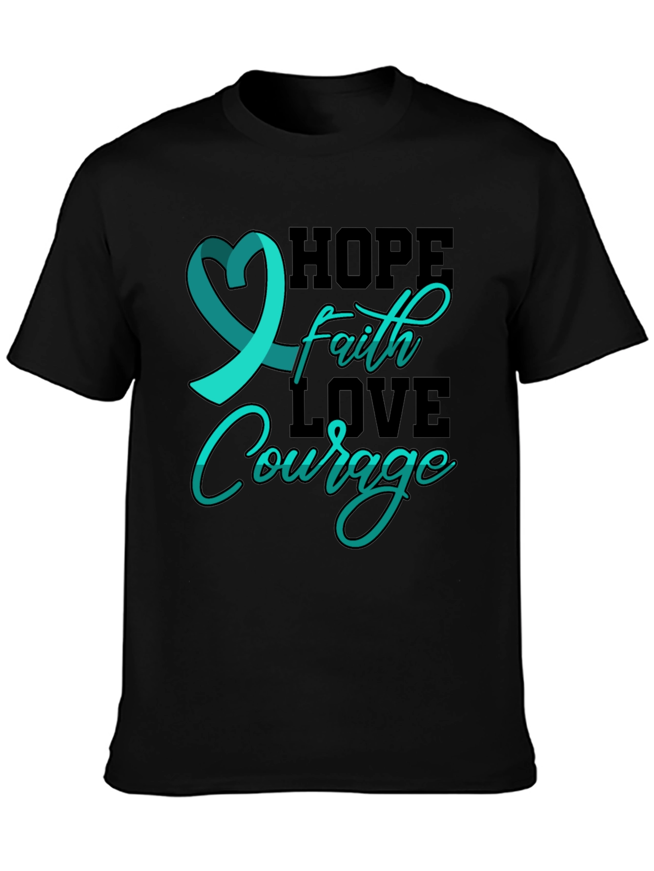 Hope Faith Love Courage T-Shirt Teal Ribbon Design