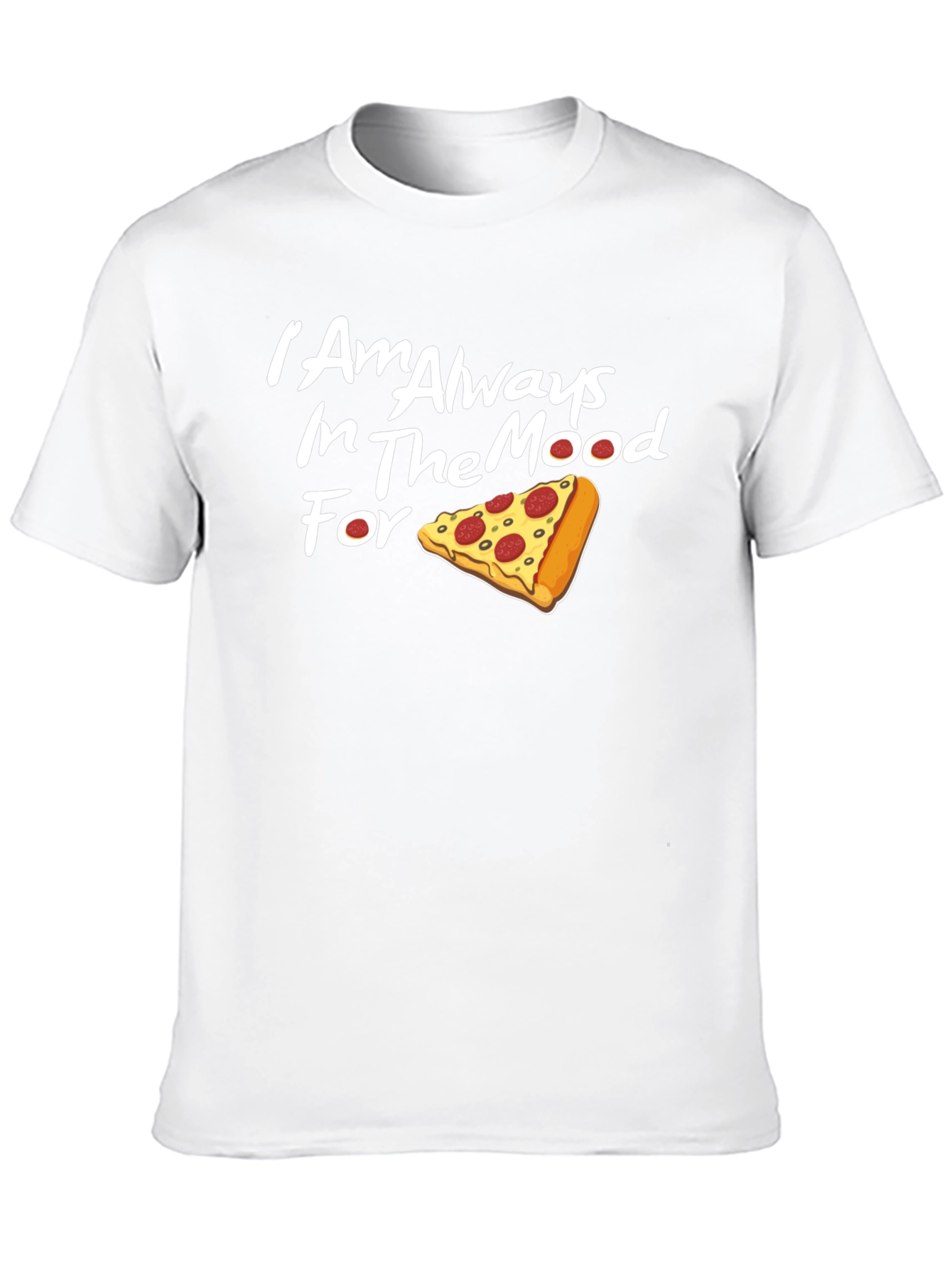 Always in the Mood for Pizza T-Shirt