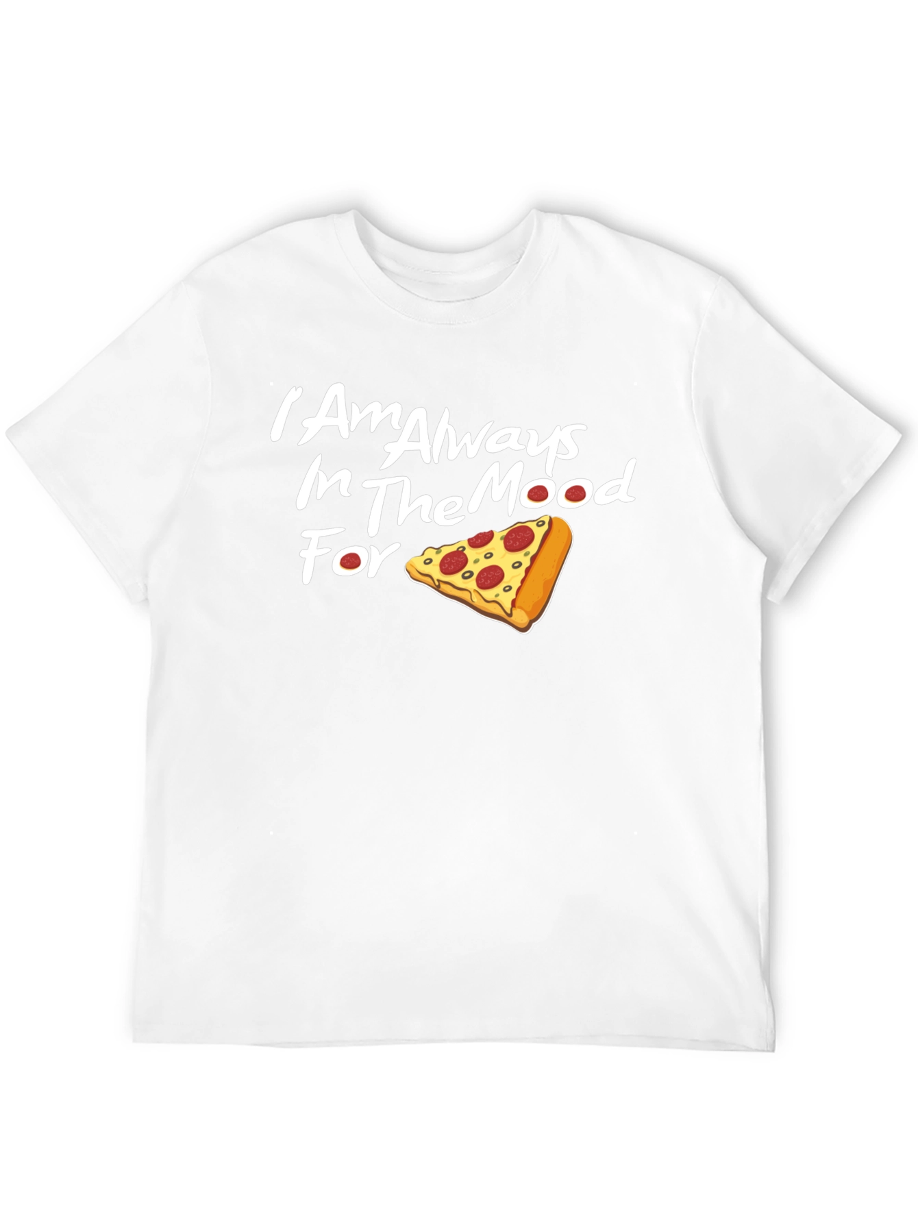 Always in the Mood for Pizza T-Shirt