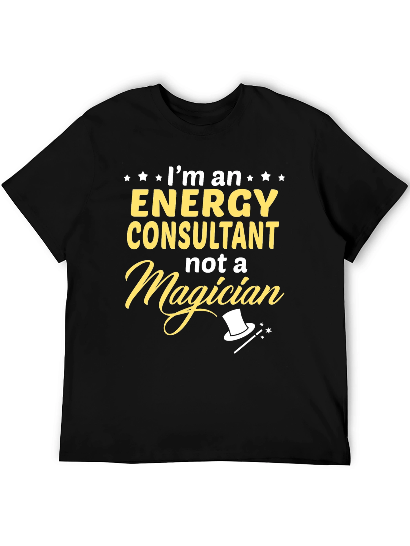 Energy Consultant T-Shirt - Not A Magician Funny Tee
