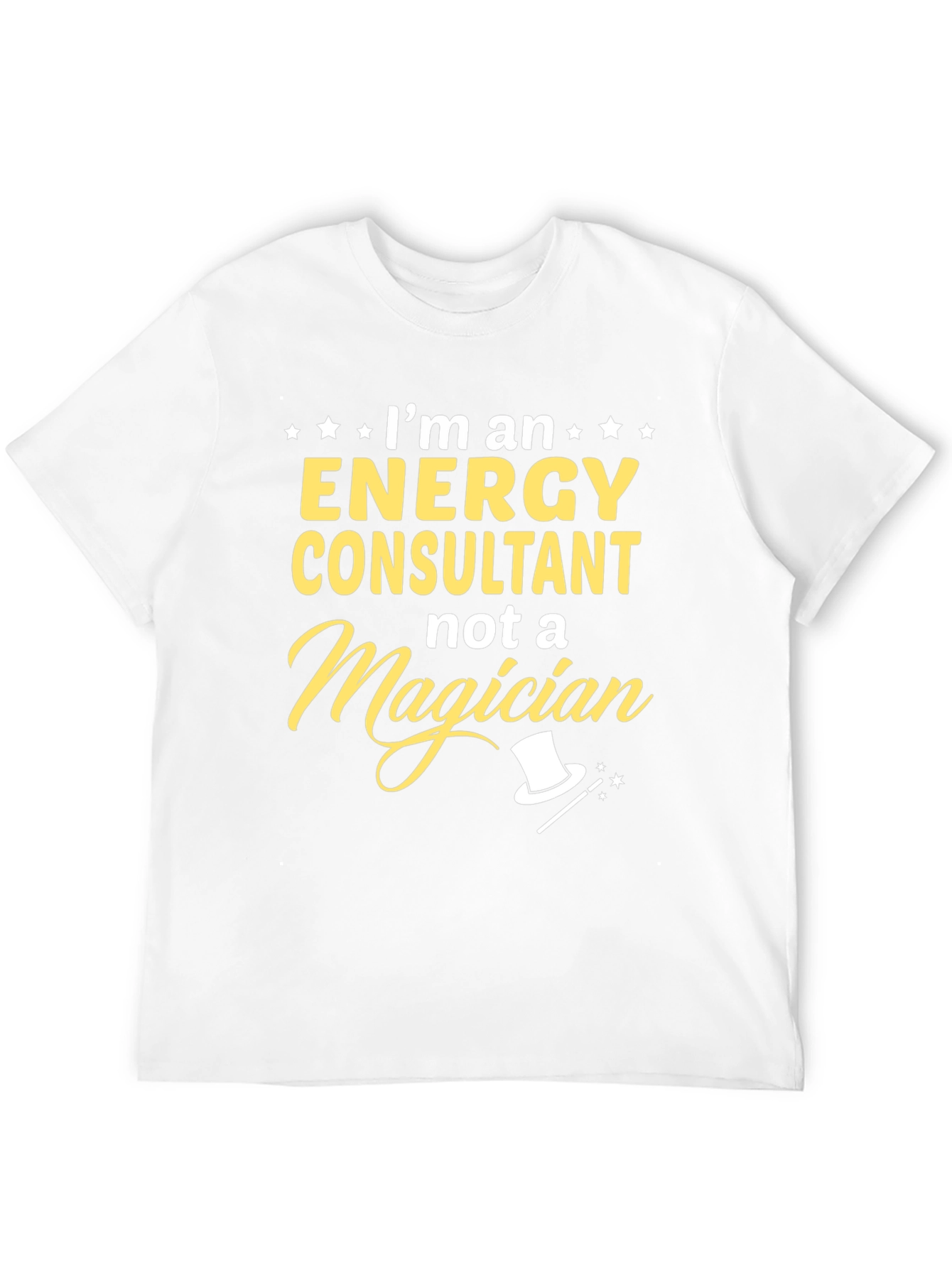 Energy Consultant T-Shirt - Not A Magician Funny Tee