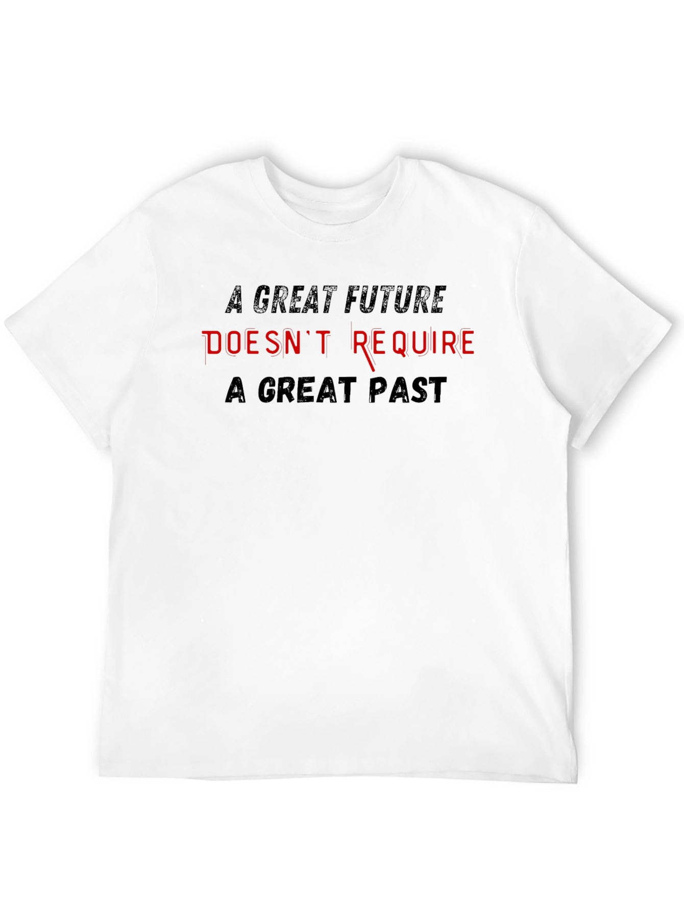 Inspirational T-Shirt - Great Future Doesnt Require Great Past
